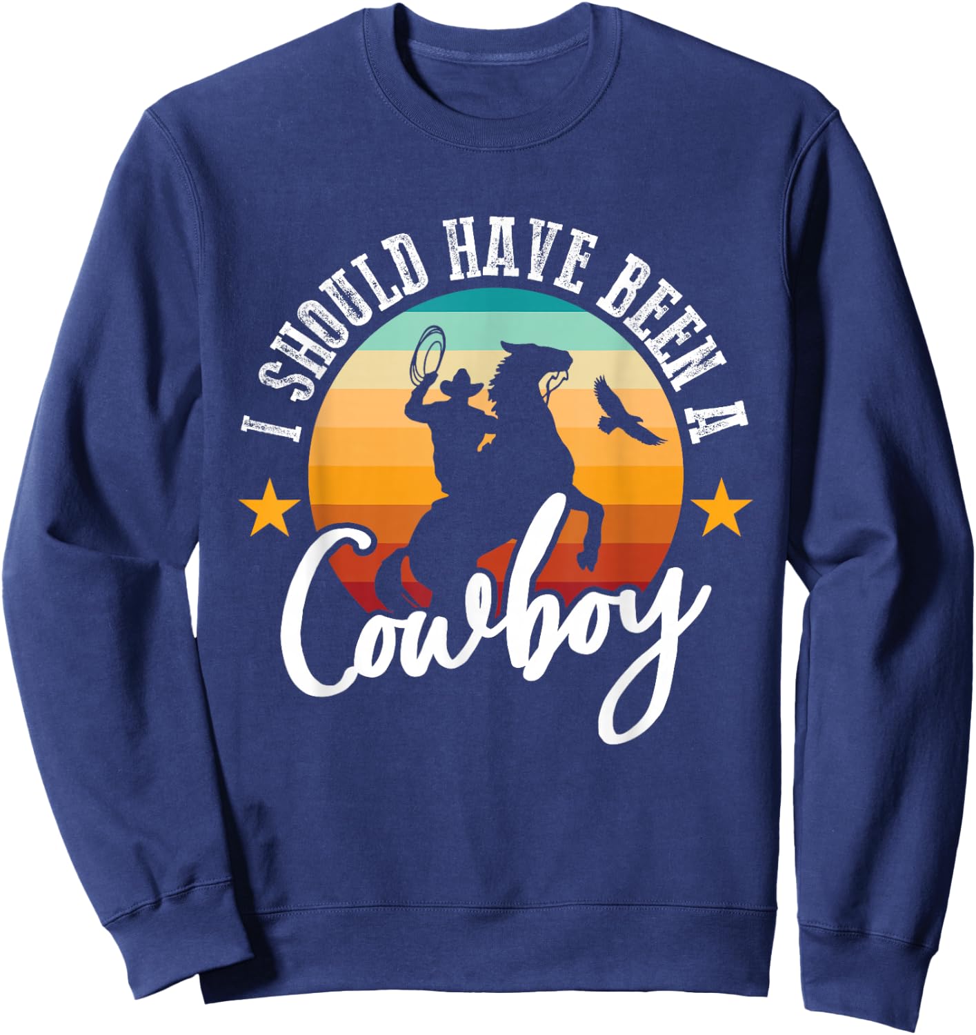 I Should Have Been A Cowboy Cowgirl Player Bull Riding Sweatshirt - Sweatshirt | Navy