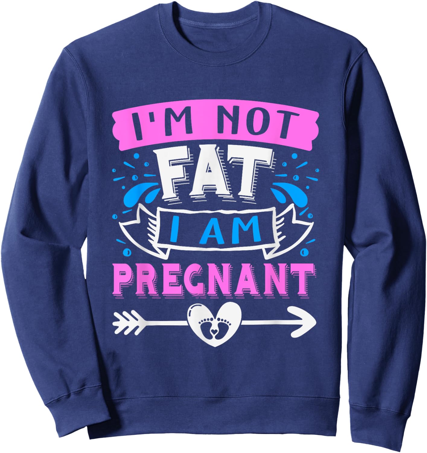 I'm Not Fat I'Am Pregnant Funny Pregnant announcement Mom Sweatshirt - Sweatshirt | Navy
