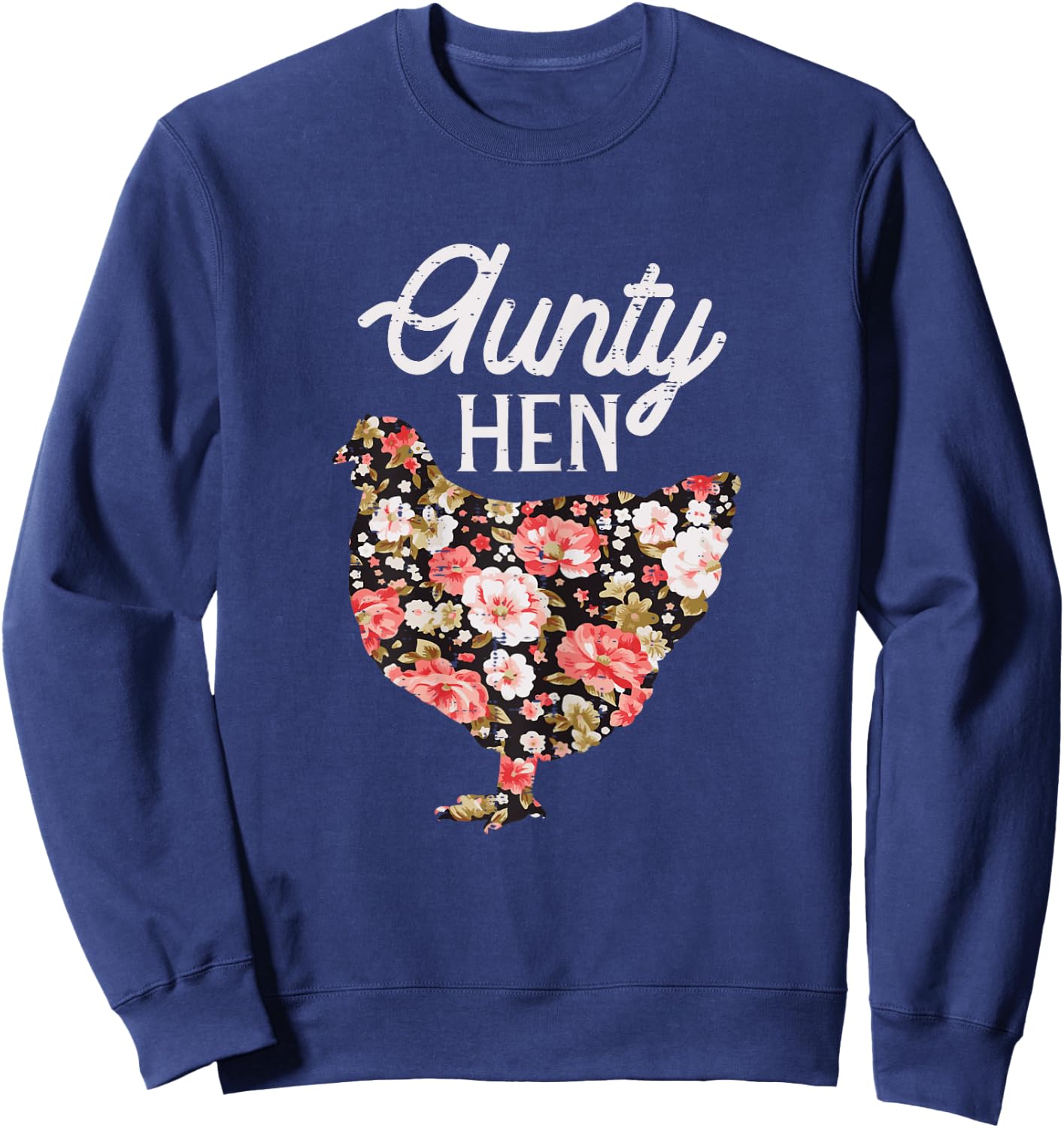 Aunty Hen Flowers Mothers Day Chicken Farm Aunt Auntie Women Sweatshirt - Sweatshirt | Navy