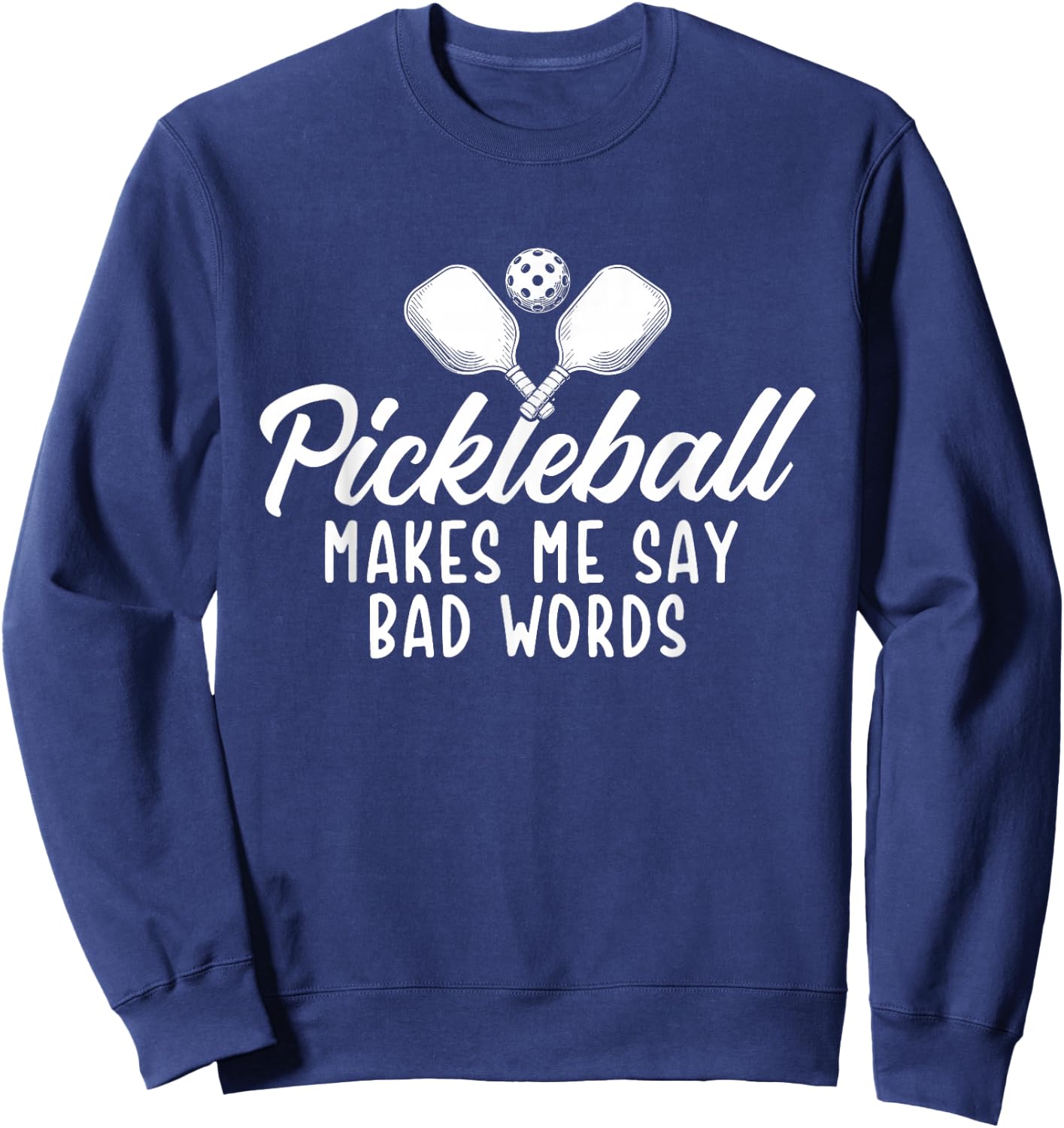 Pickleball Makes Me Say Bad Words - Pickleball Player Sweatshirt - Sweatshirt | Navy