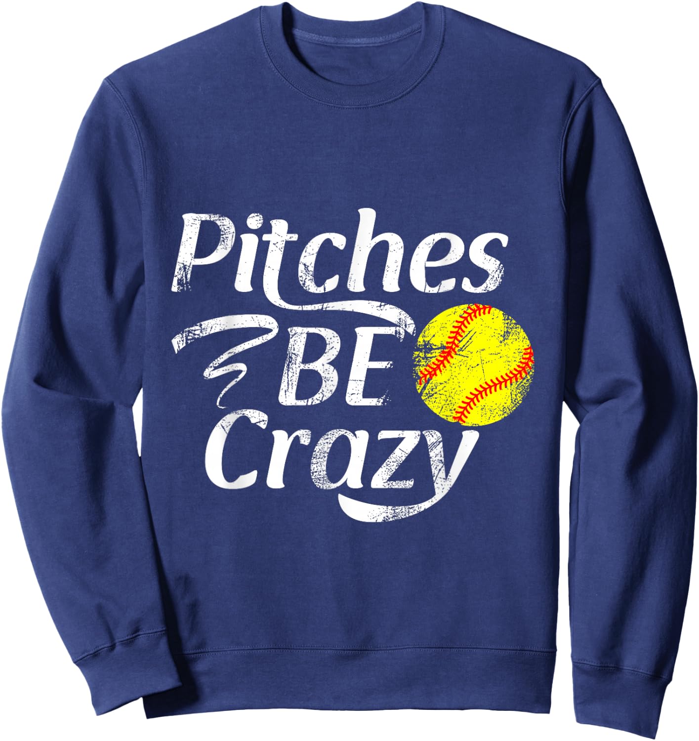 Softball Player Pitches Be Crazy Funny Softball Pitcher Sweatshirt - Sweatshirt | Navy