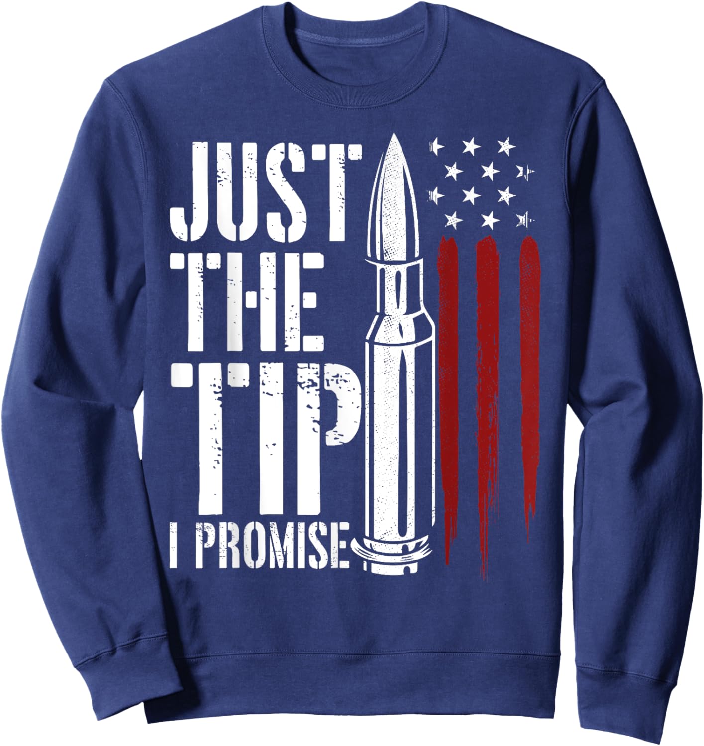 Just The Tip I Promise Bullet Gun Lover American Flag Women Men Sweatshirt - Sweatshirt | Navy