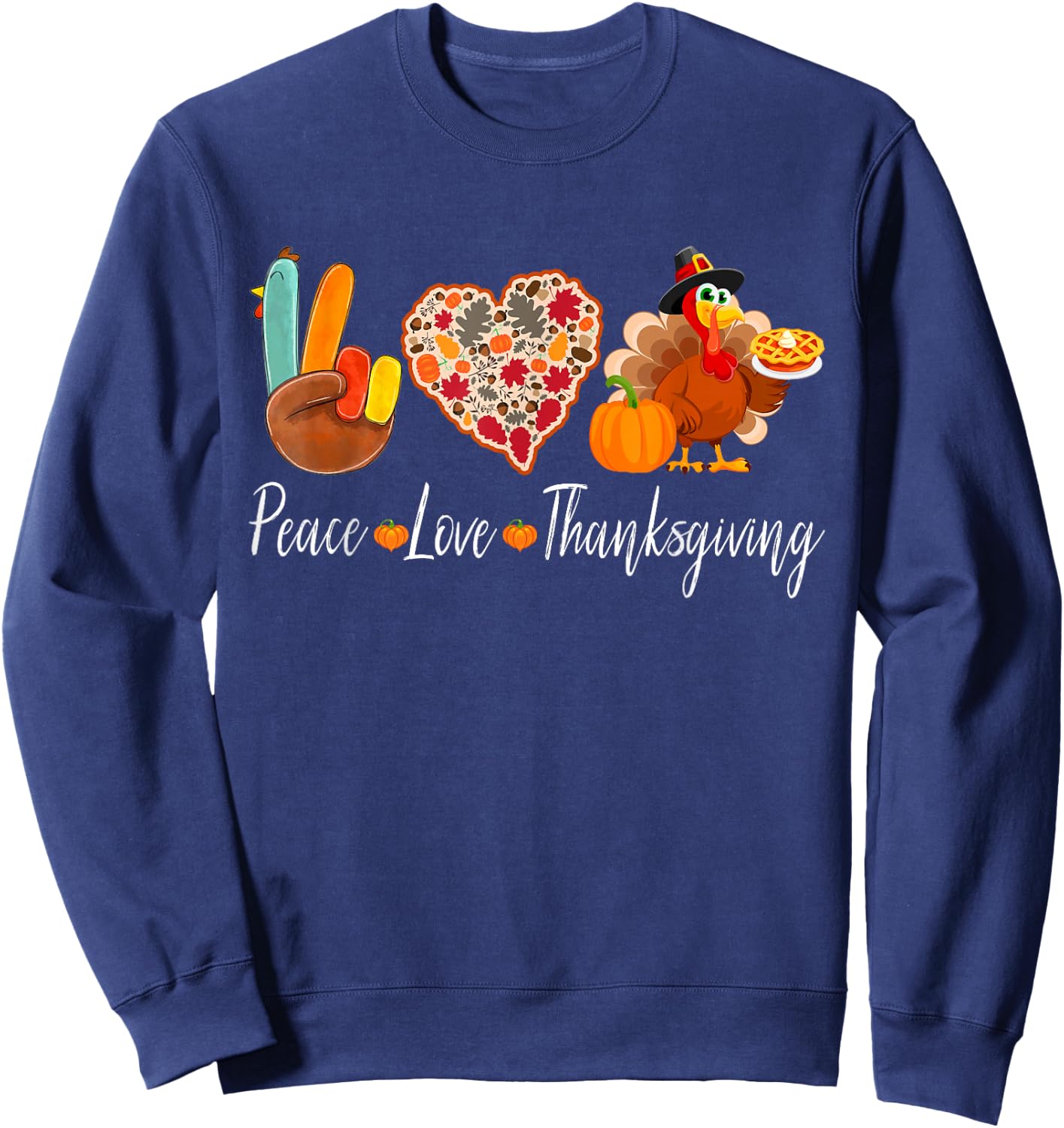 Peace Love Thanksgiving Turkey Fall Autumn Thanksgiving Day Sweatshirt - Sweatshirt | Navy