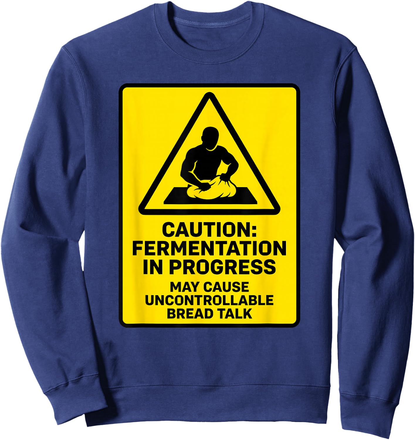 Caution Fermentation in Progress Sourdough Bread Home Baker Sweatshirt - Sweatshirt | Navy
