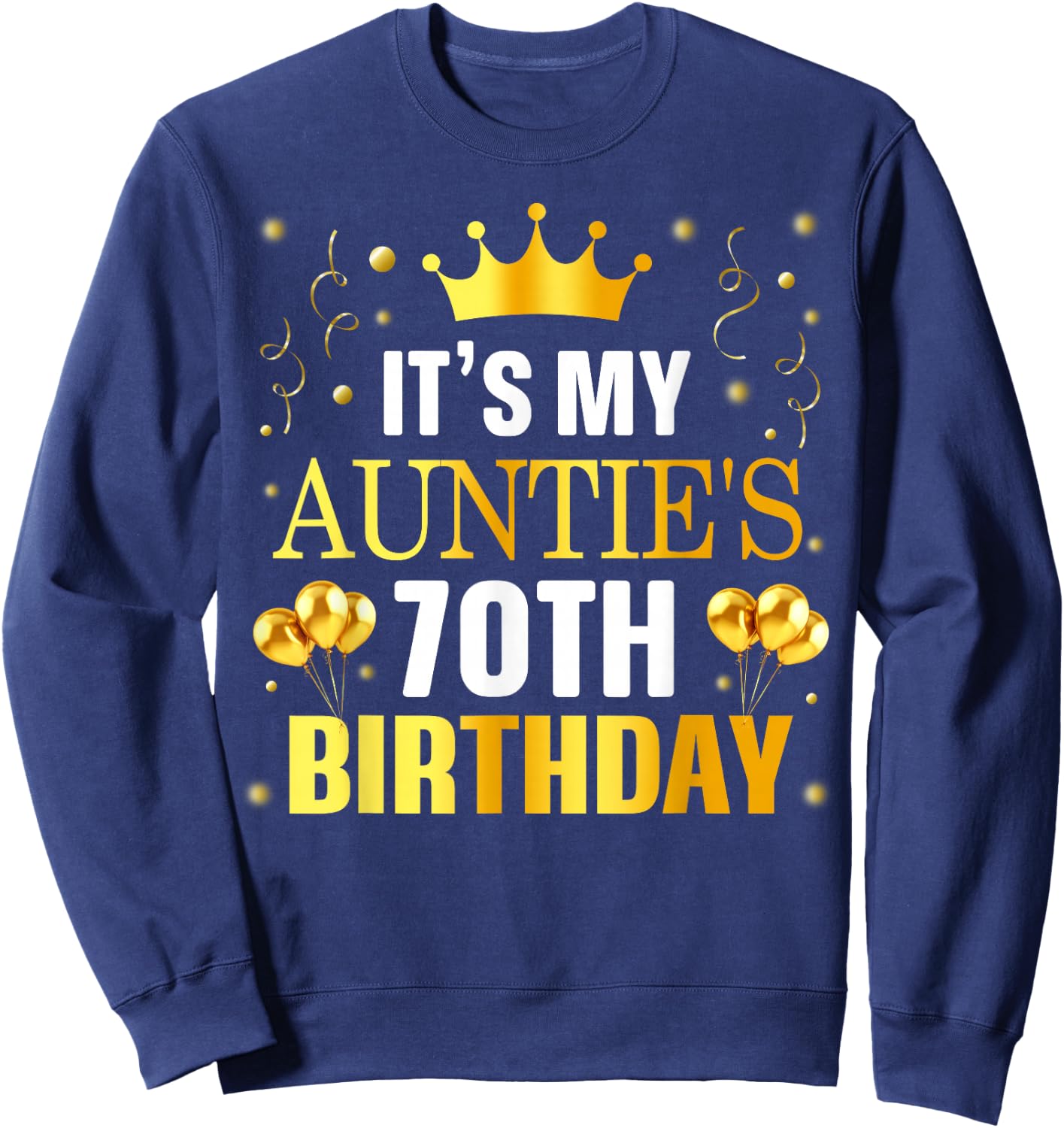 It's My Auntie's 70th Birthday Happy Birthday 70 Years Old Sweatshirt - Sweatshirt | Navy