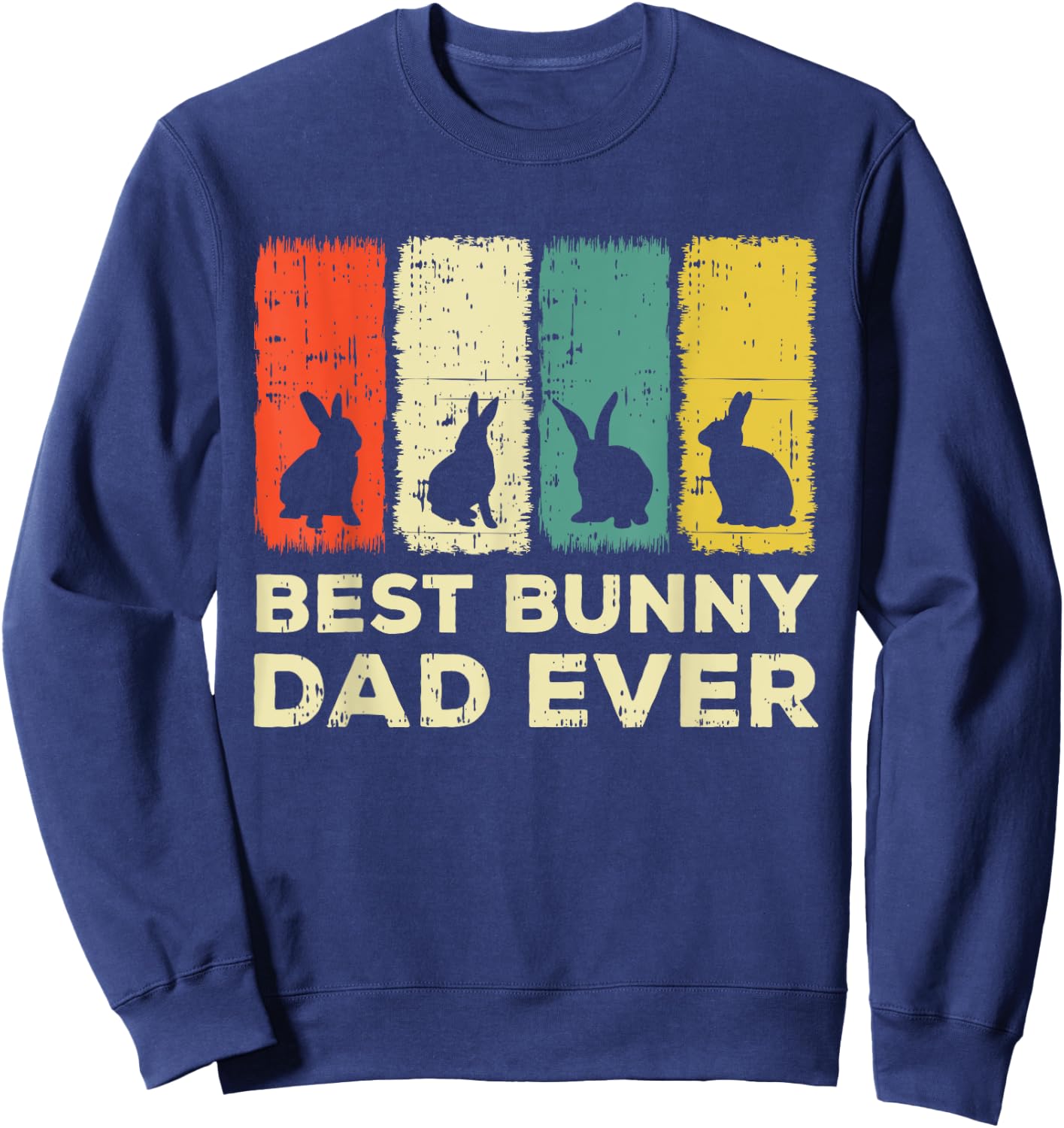 Best Bunny Dad Ever Rabbit Dad Rabbit Bunny Sweatshirt - Sweatshirt | Navy