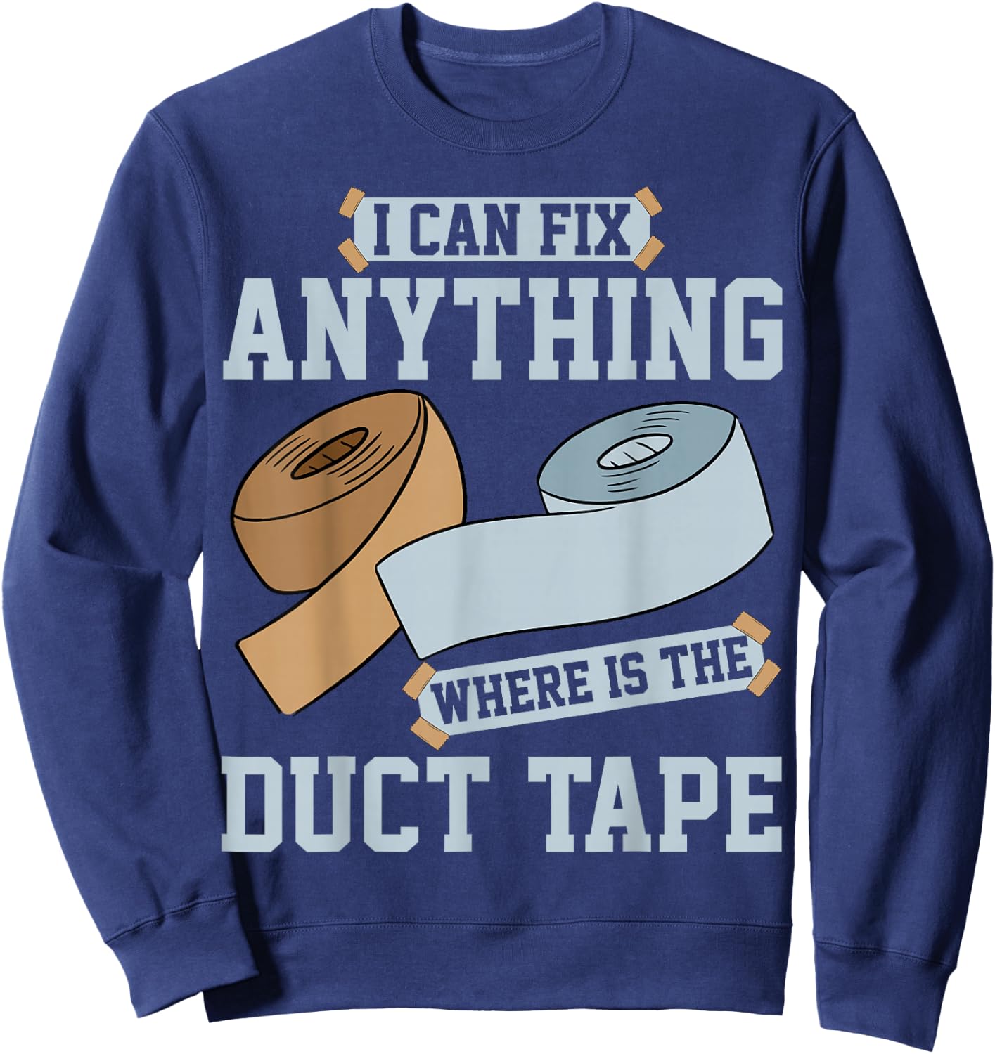 I can fix anything where is the Duct Tape Sweatshirt - Sweatshirt | Navy