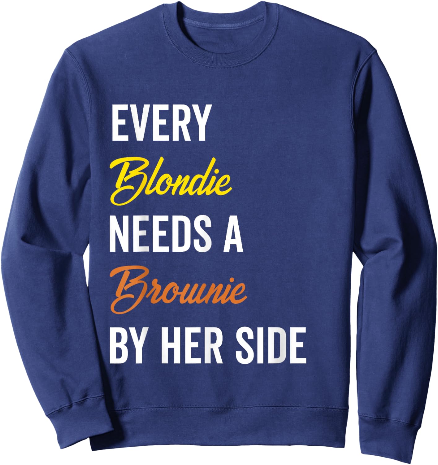 Every Blondie Needs A Brownie By Her Side Funny Women Gift Sweatshirt - Sweatshirt | Navy