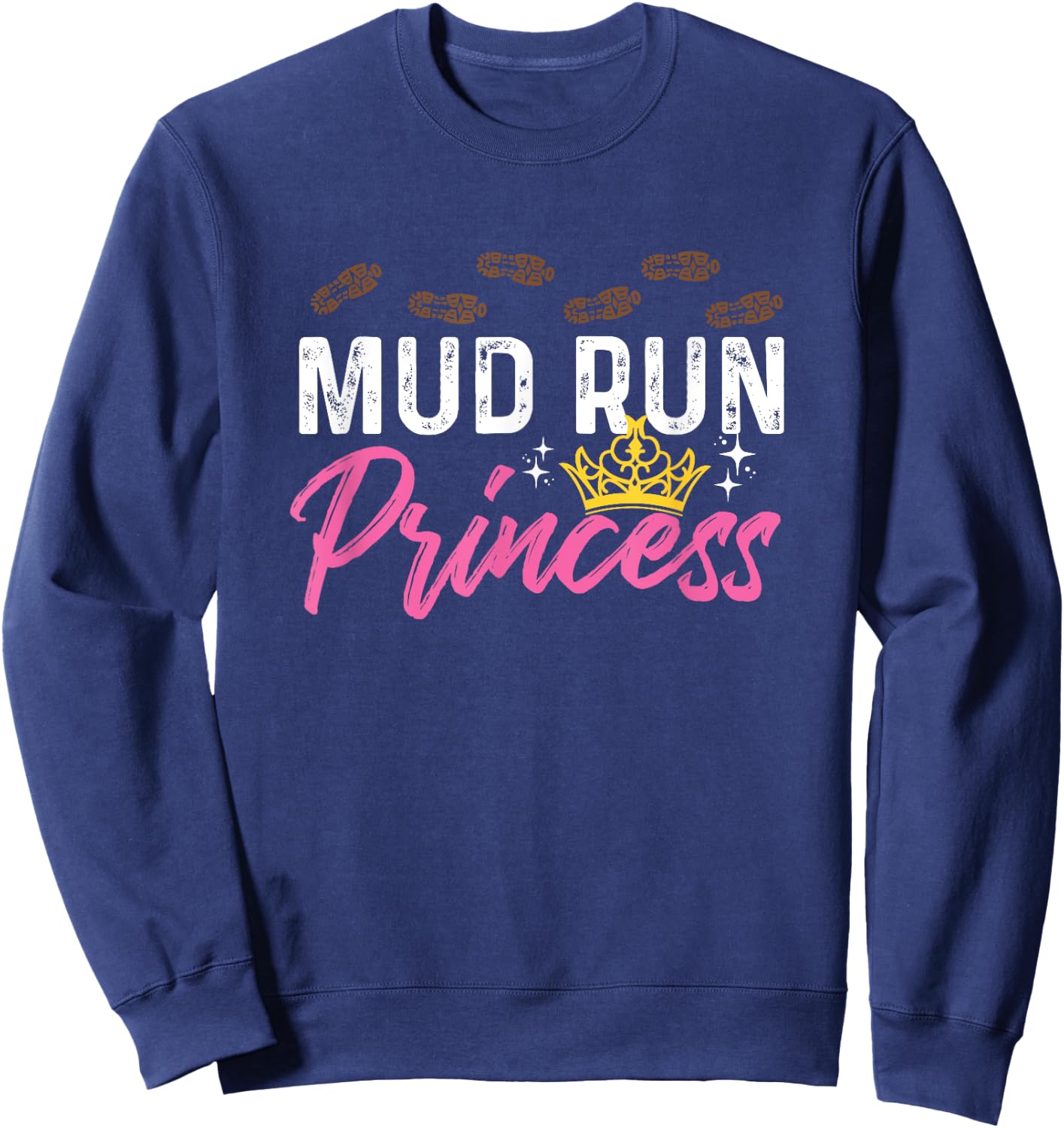 Mud Run Princess For A Mudding Mudder Trail Running Lover Sweatshirt - Sweatshirt | Navy
