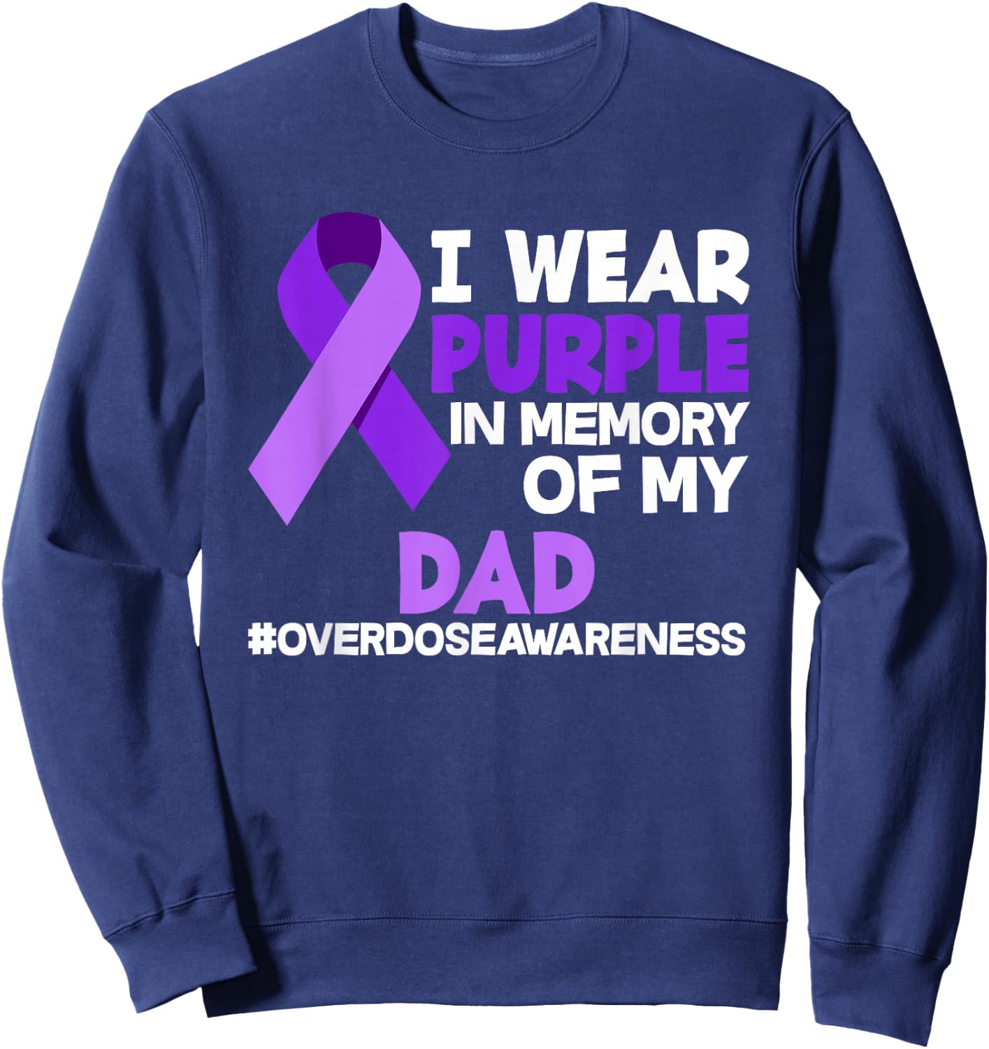 I Wear Purple In Memory Of My Dad Overdose Awareness Sweatshirt - Sweatshirt | Navy