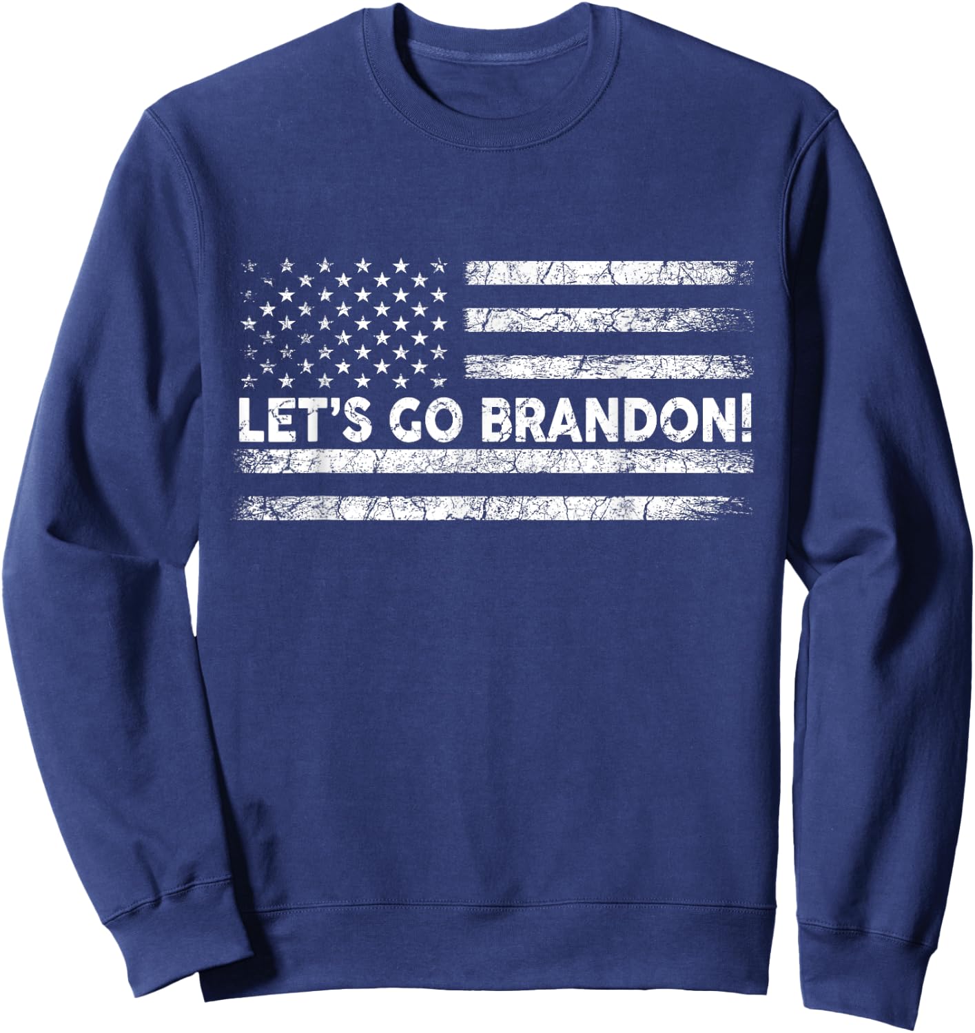 Let's Go Brandon Joe Biden Chant Impeach Biden USA Flag Women Men Sweatshirt - Sweatshirt | Navy