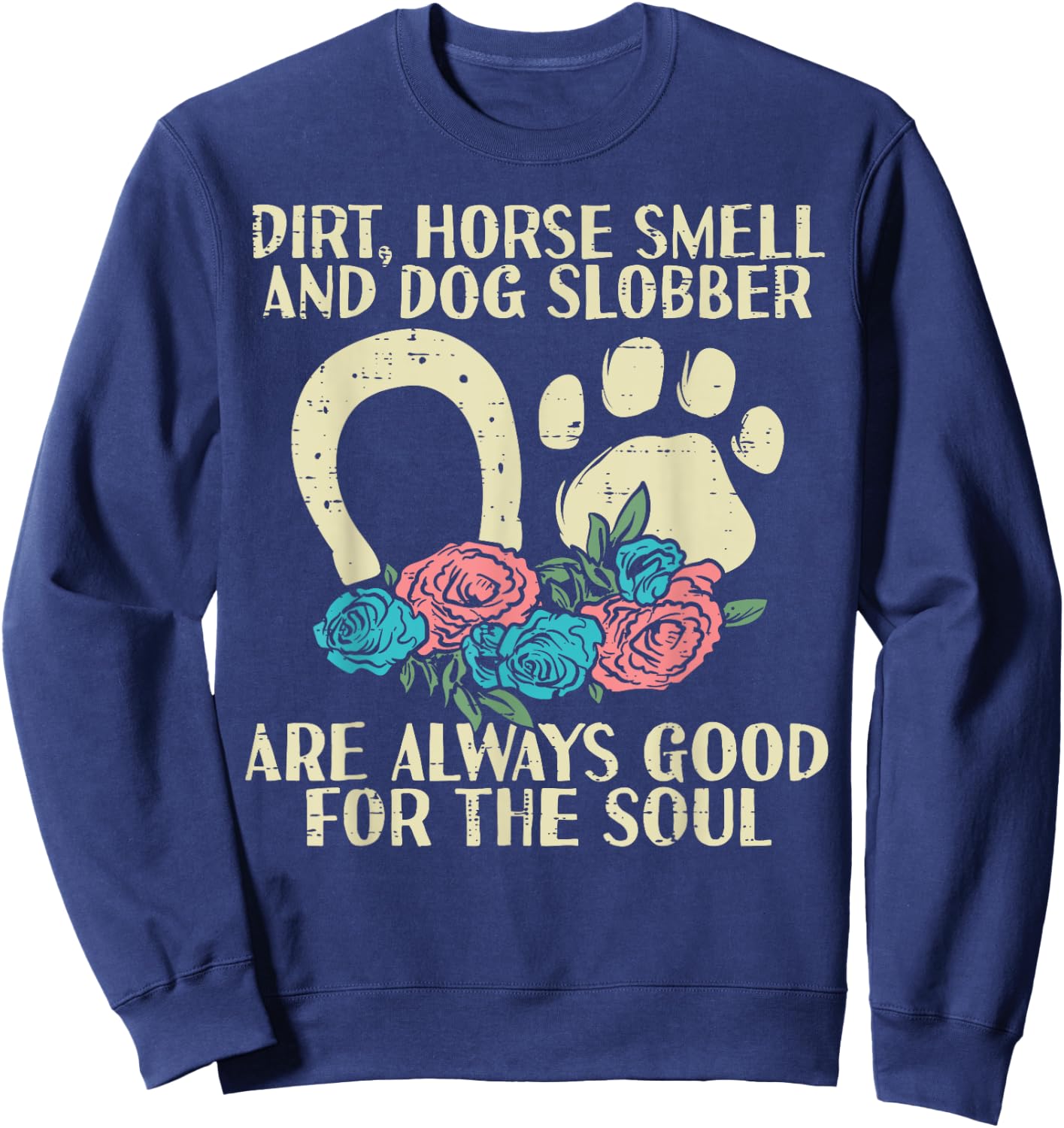 Dirt Horse Smell Dog Slobber Floral Country Farm Girls Women Sweatshirt - Sweatshirt | Navy