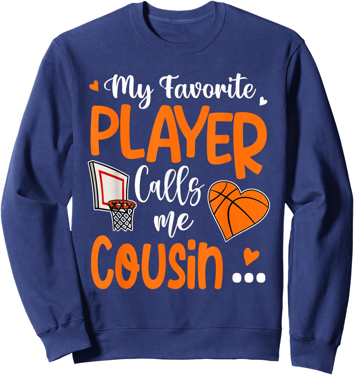 My Favorite Basketball Player Calls Me Cousin Sweatshirt - Sweatshirt | Navy