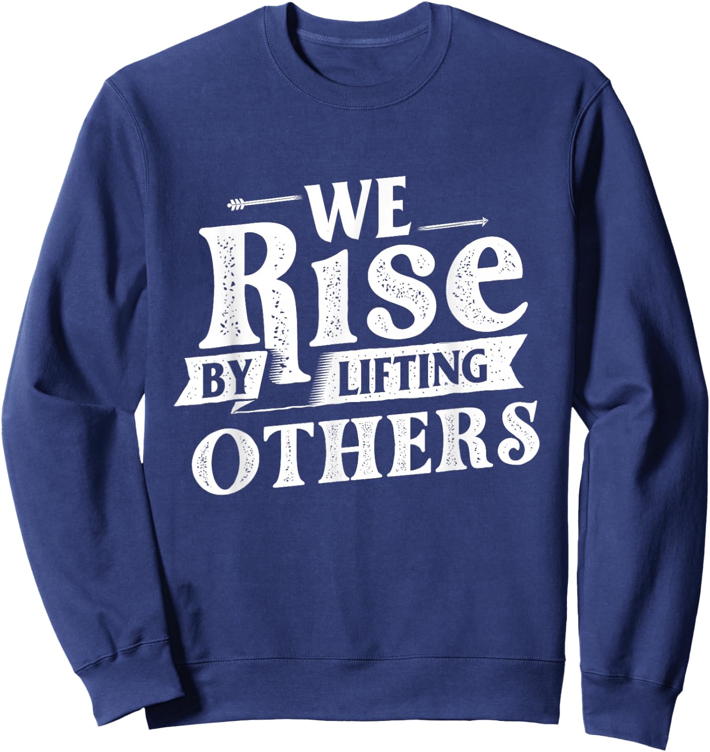 We Rise by Lifting Others - Motivational Quote Inspiration Small Sweatshirt - Sweatshirt | Navy