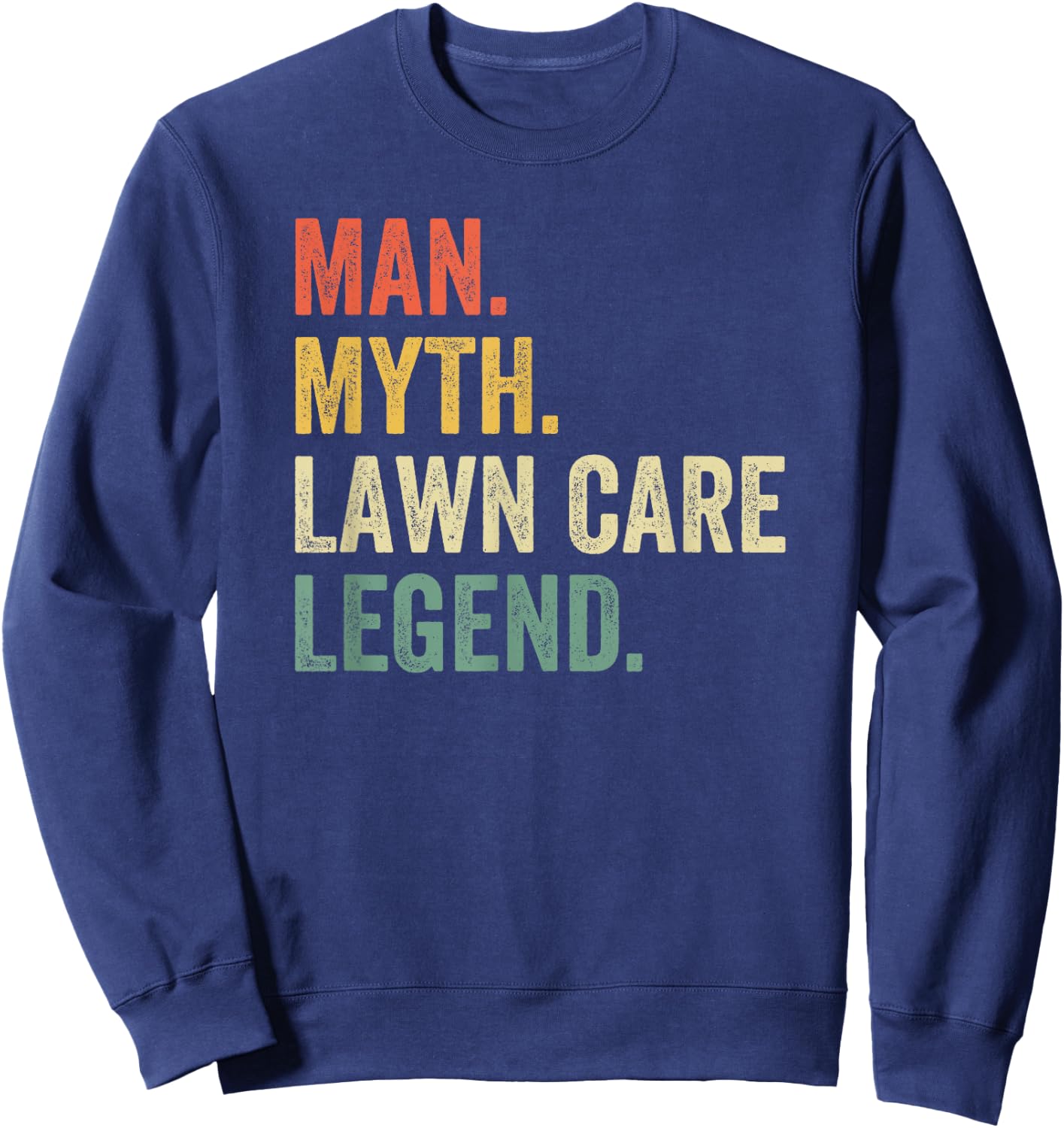 Man Myth Lawn Care Legend Mowing Gardener Dad Sweatshirt - Sweatshirt | Navy