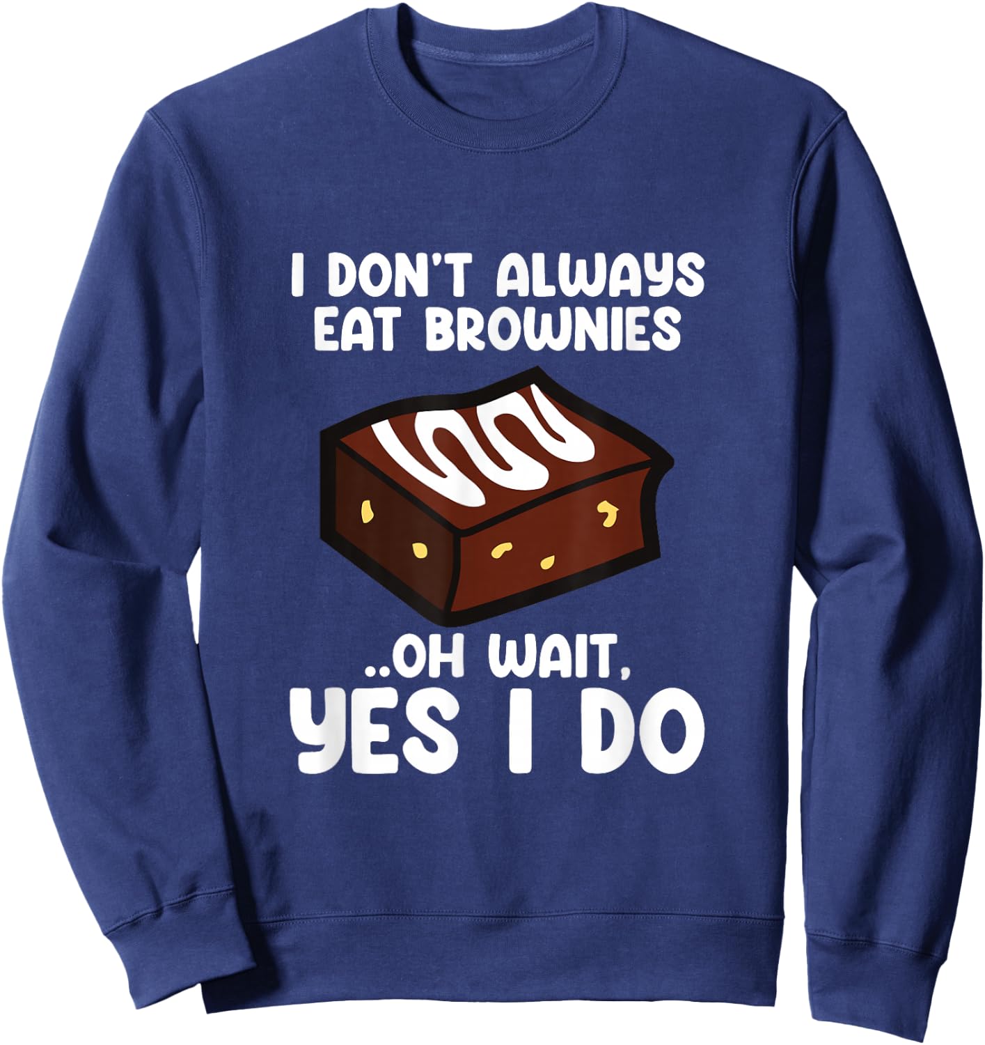 I Don´t Always Eat Brownies Chocolate Brownie Baker Sweatshirt - Sweatshirt | Navy