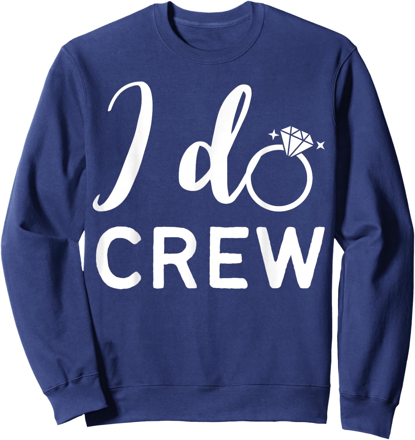 I Do Crew Wedding Bride Bachelorette Party Wedding Ring Sweatshirt - Sweatshirt | Navy