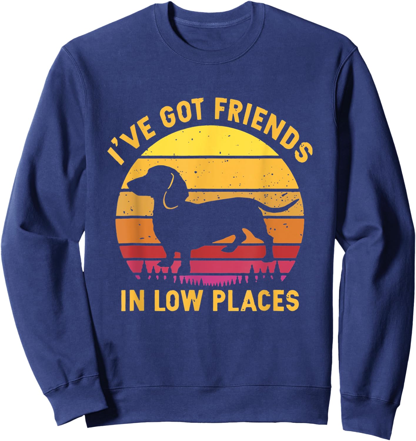 I've Got Friends In Low Places Funny Dachshund Apparel Sweatshirt - Sweatshirt | Navy