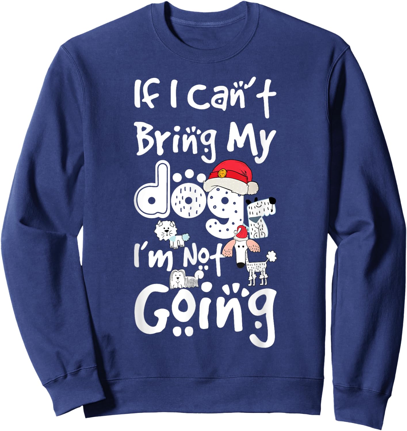 Merry Christmas If I Can't Bring My Dog I'm Not Going Saying Men Women Kids Sweatshirt - Sweatshirt | Navy