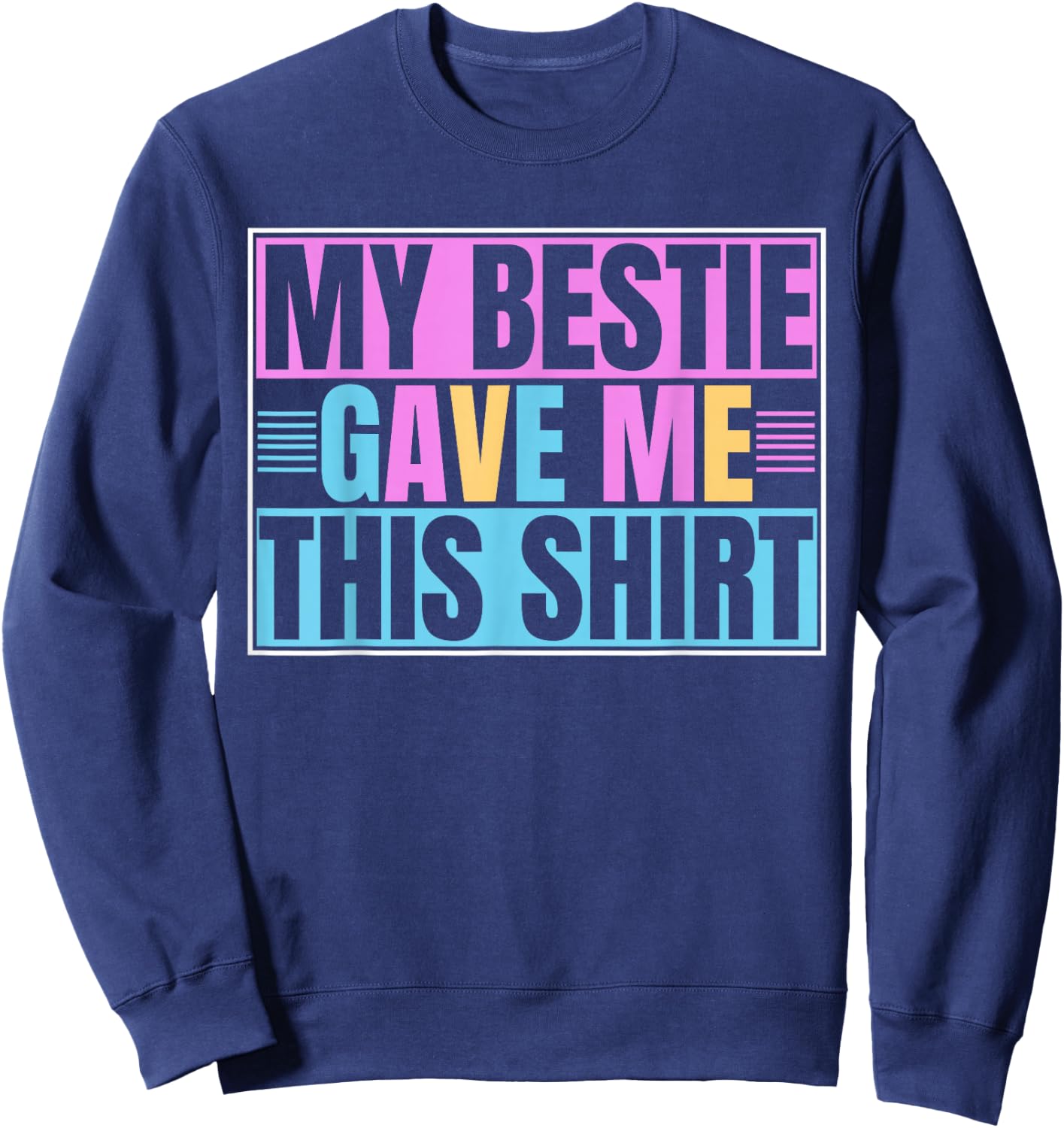 My Best Friend Gave Me This Funny BFF Bestie Sweatshirt - Sweatshirt | Navy
