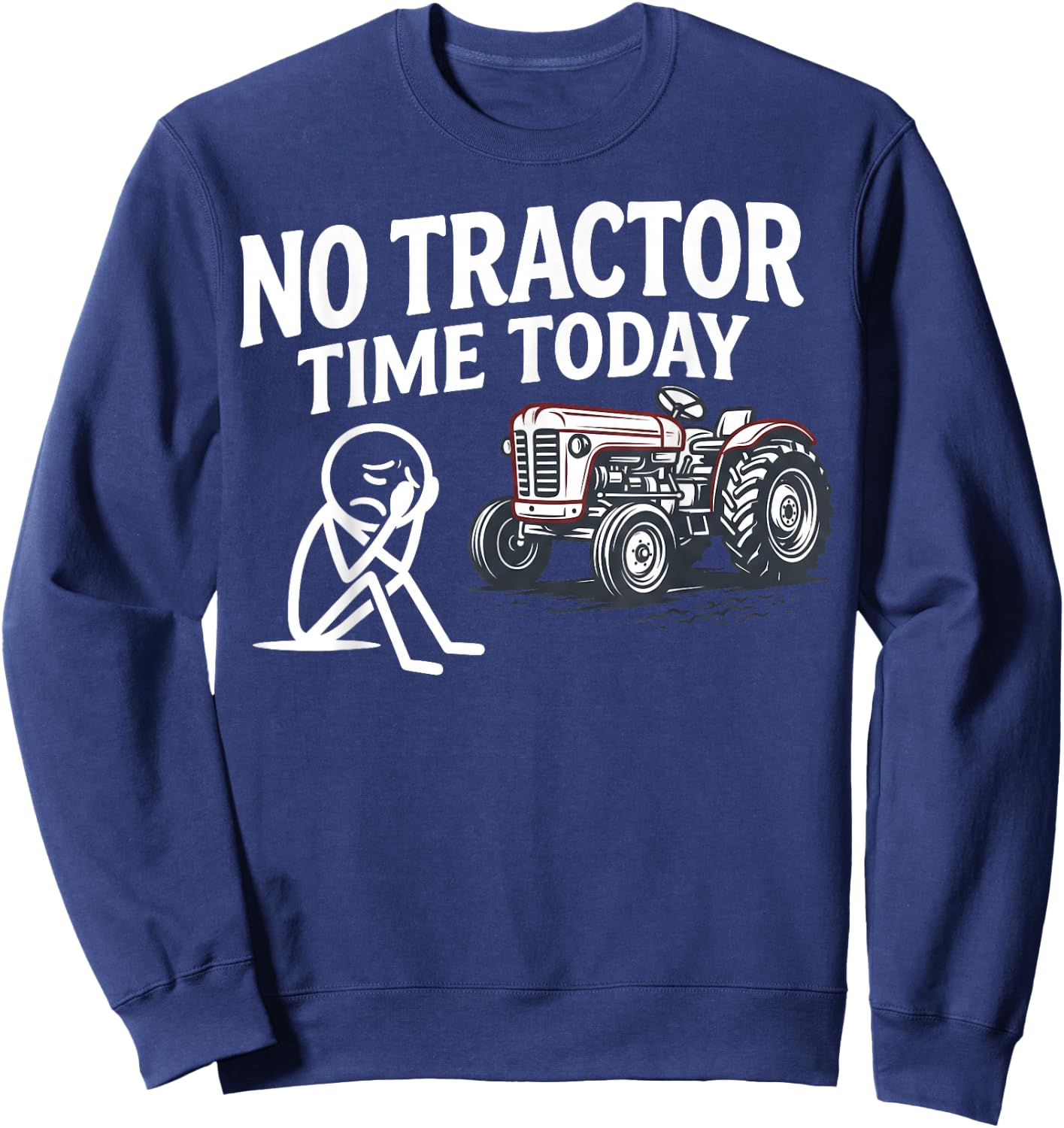 No Tractor Time Today Funny Farmer Stickman Minimalist Art Sweatshirt - Sweatshirt | Navy