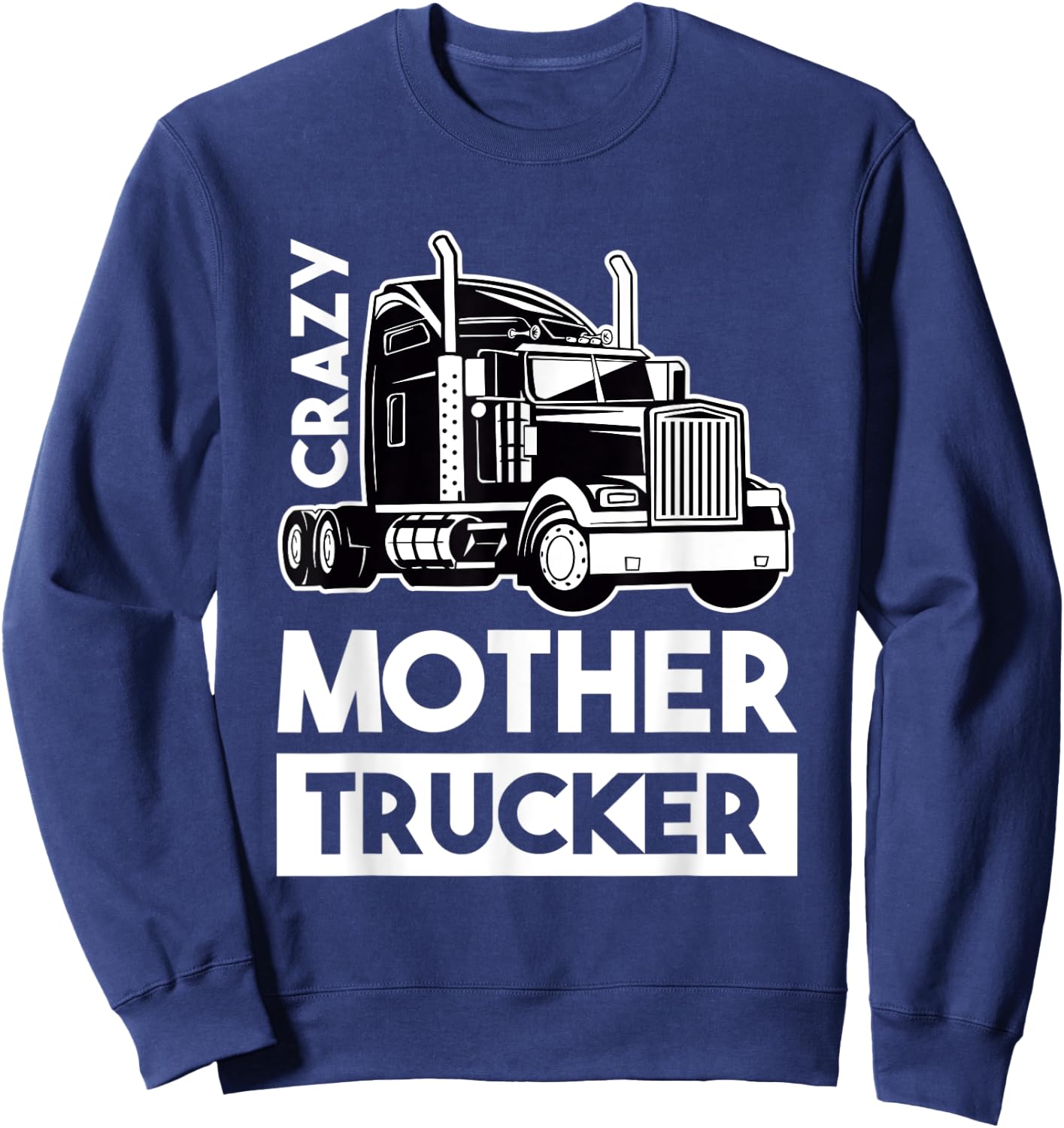 Crazy Mother Trucker - Trucker Driver Sweatshirt - Sweatshirt | Navy