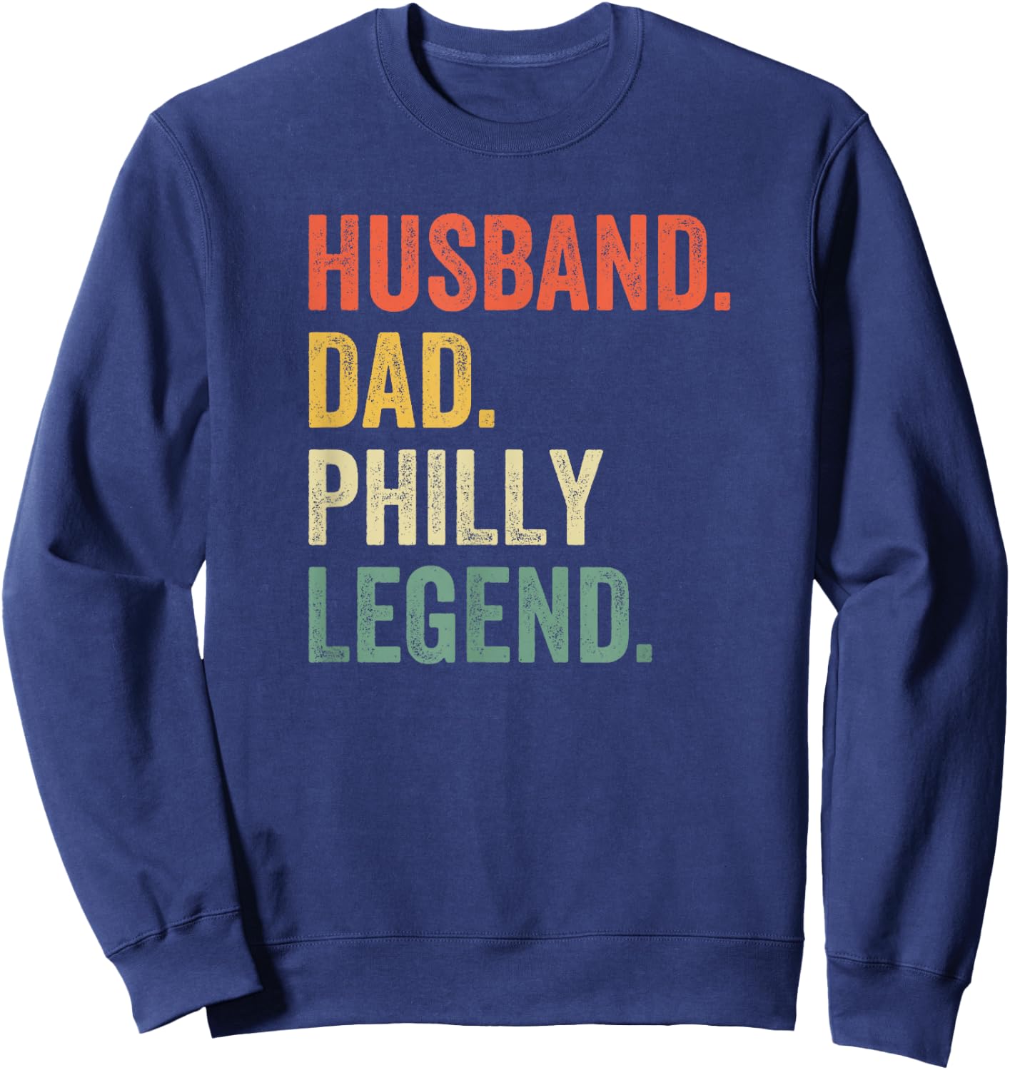 Husband Dad Philly Legend Funny Philadelphia Father Vintage Sweatshirt - Sweatshirt | Navy