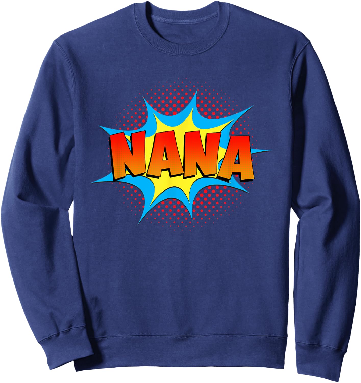 Nana is a Superhero Funny Comic Book Themed Cute Grandma Sweatshirt - Sweatshirt | Navy