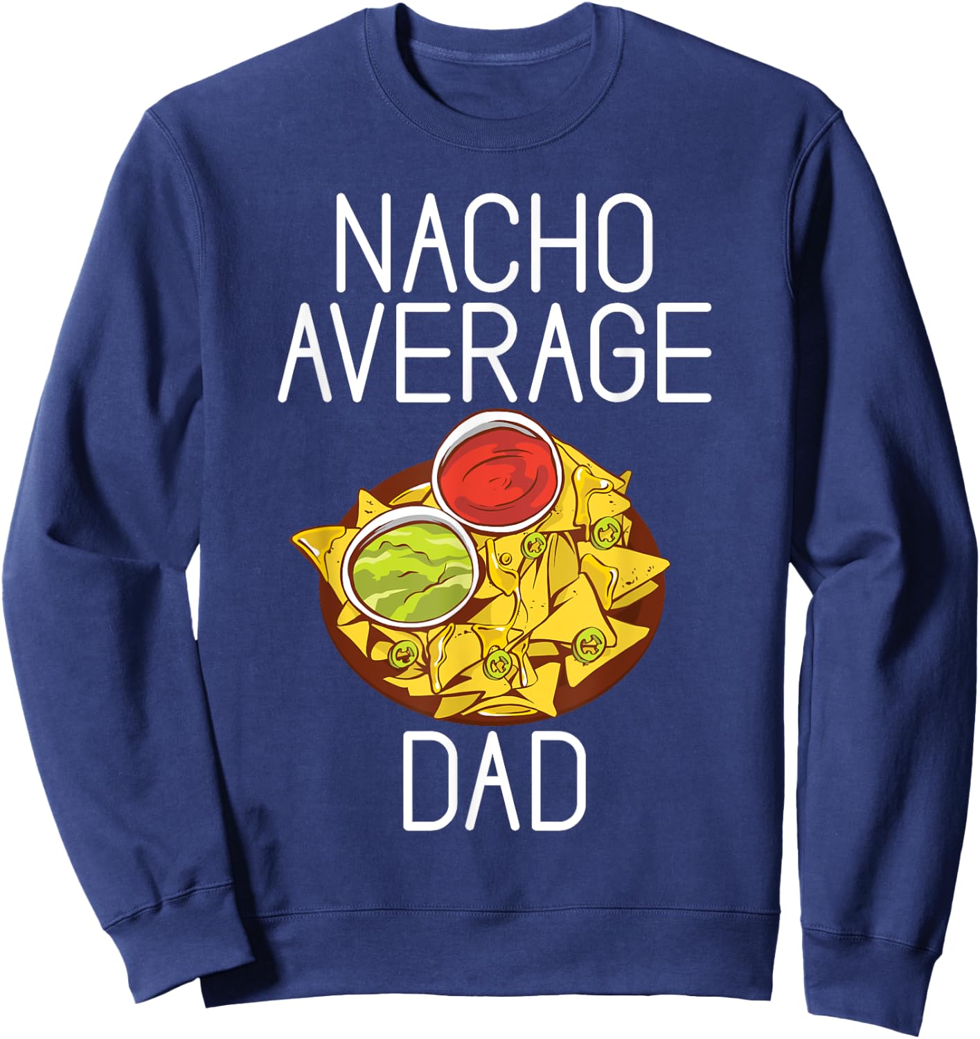 Nacho average Dad Snack Food Mexican Sweatshirt - Sweatshirt | Navy