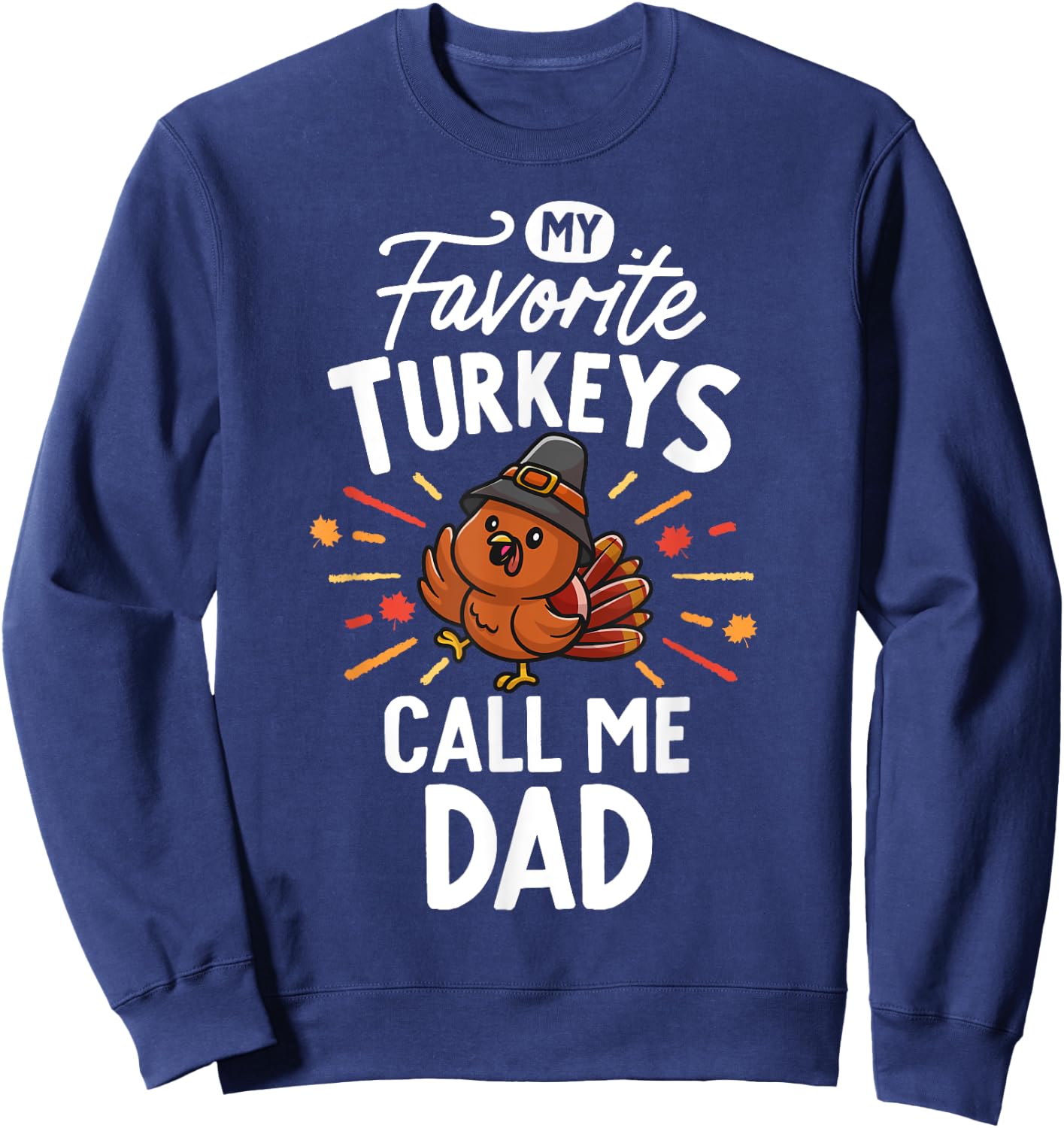 My Favorite Turkeys Calls Me Dad Family Thanksgiving Father Sweatshirt - Sweatshirt | Navy