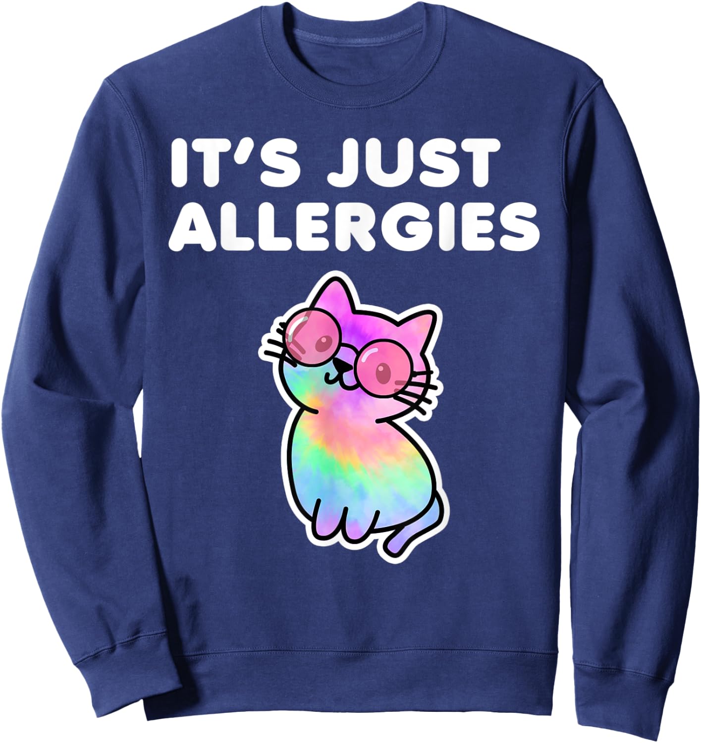 It's Just Allergies Funny Sarcastic Kawaii Cat Tie Dye Men Women Sweatshirt - Sweatshirt | Navy