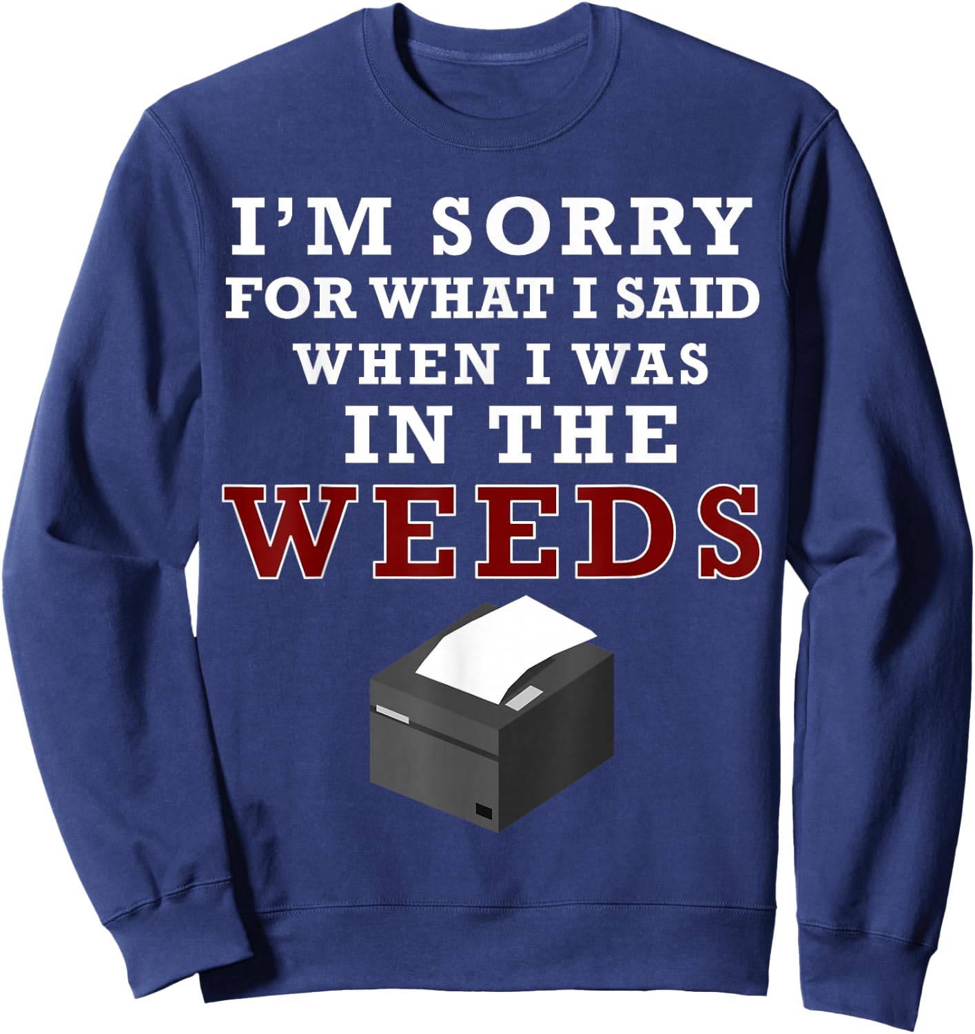I'm Sorry For What I Said When I Was In the Weeds Funny Chef Sweatshirt - Sweatshirt | Navy