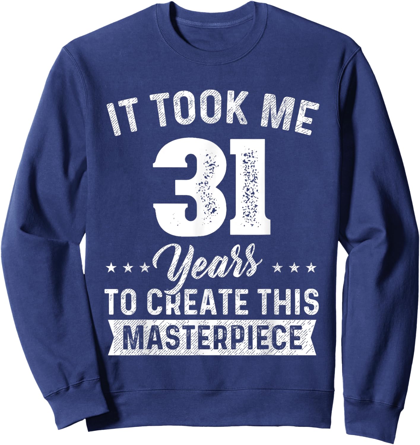 It Took Me 31 Years Masterpiece 31st Birthday 31 Years Old Sweatshirt - Sweatshirt | Navy