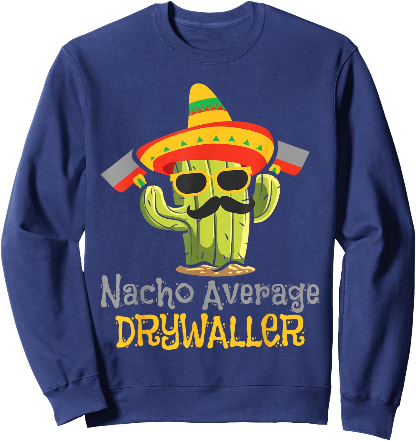 Nacho Average Drywaller - Drywall Mechanic Drywall Finisher Sweatshirt - Sweatshirt | Navy