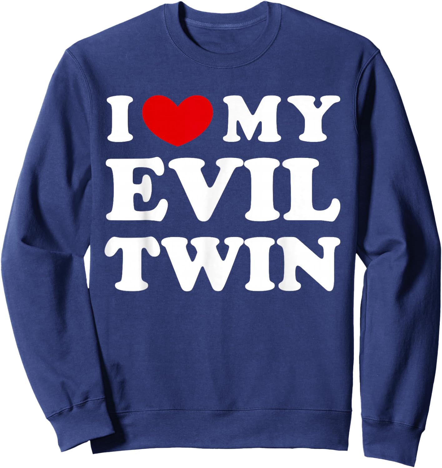 I Love My Evil Twin, I Love My Evil Twin Sweatshirt - Sweatshirt | Navy
