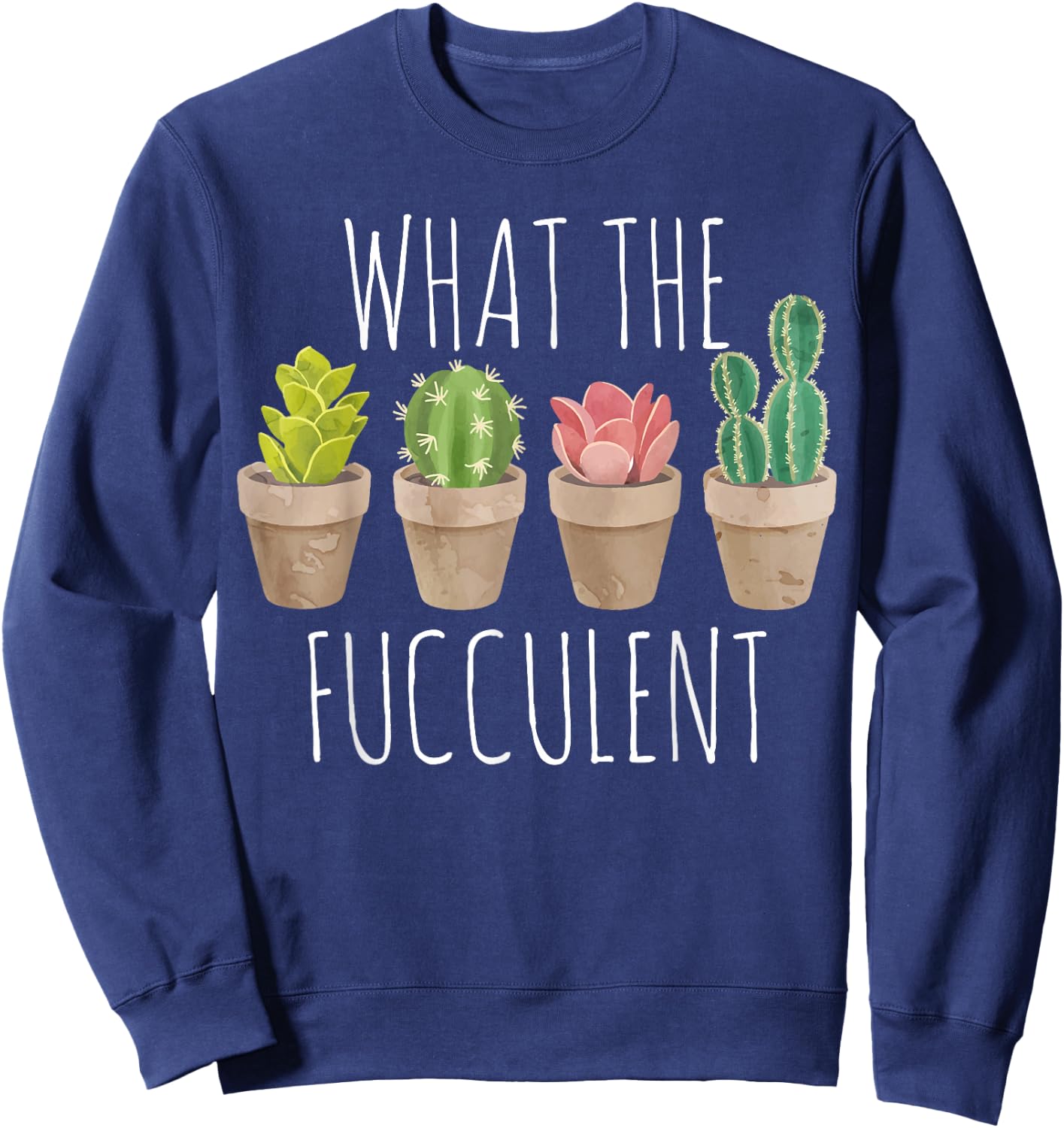 What The Fucculent Succulent WTF Succulent Sweatshirt - Sweatshirt | Navy
