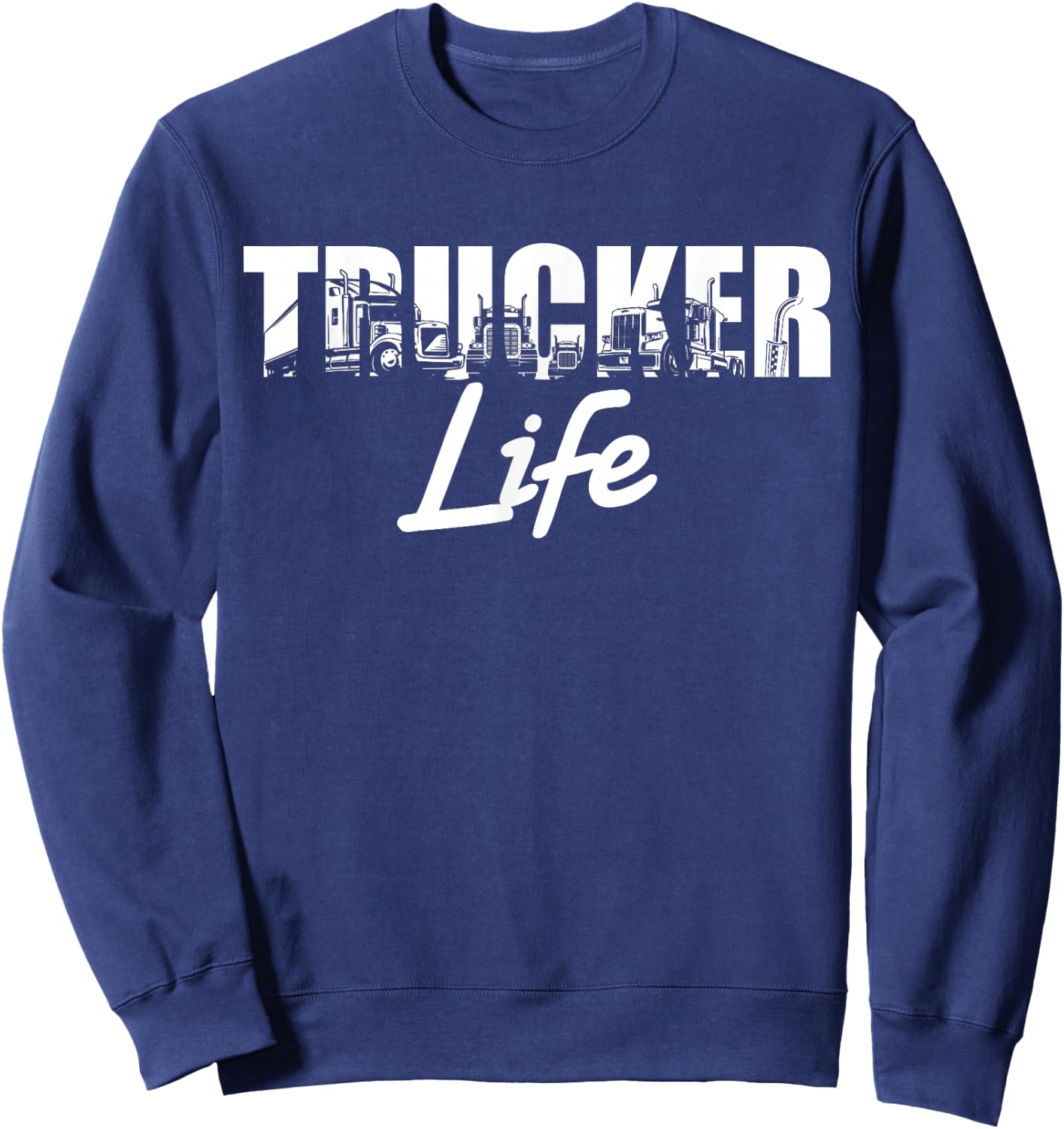 Truck Driver Trucker Life Sweatshirt - Sweatshirt | Navy