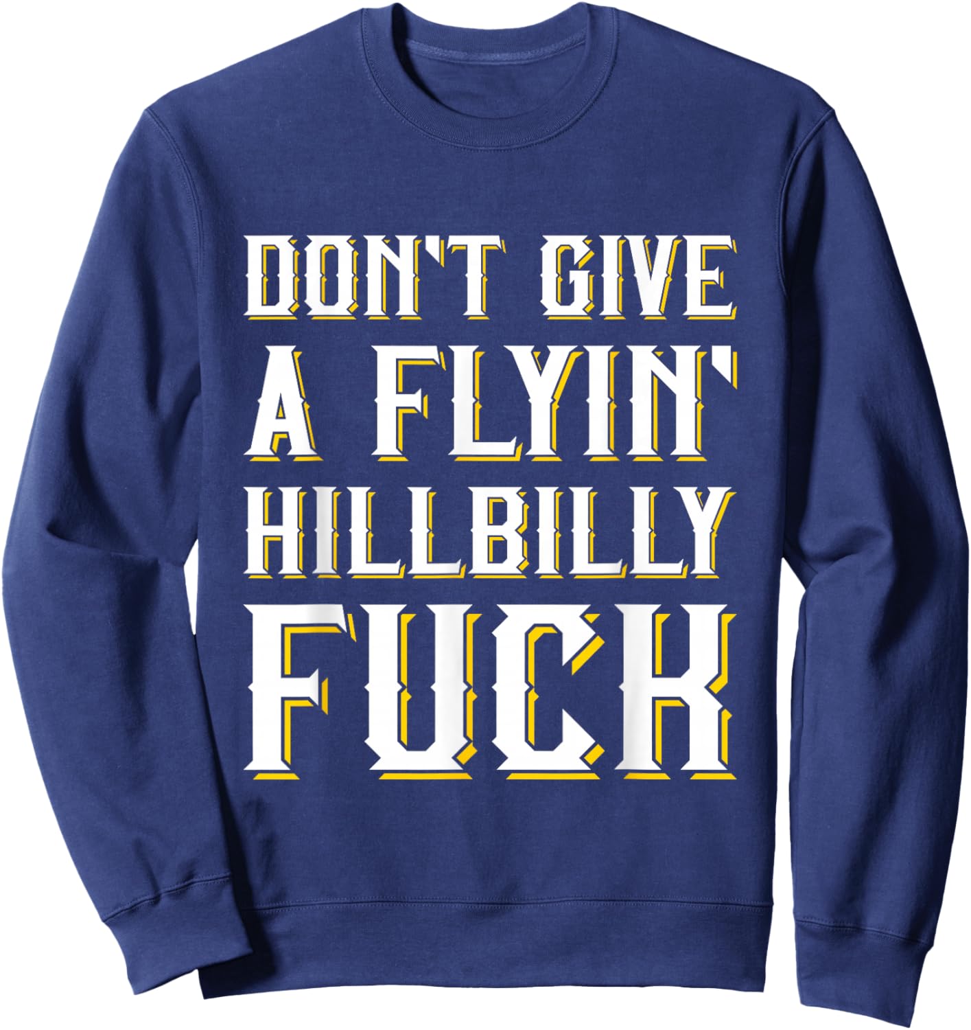 Don't Give A Flyin' Hillbilly Fuck - Redneck Gift Sweatshirt - Sweatshirt | Navy