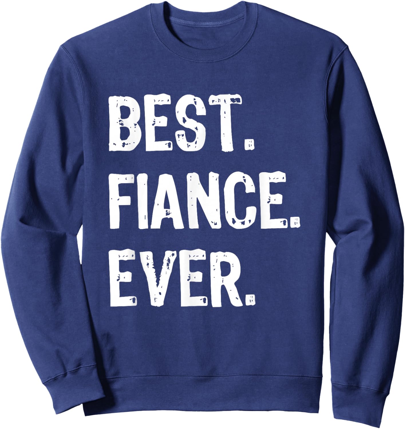 Best Fiance Ever Funny Cool Sweatshirt - Sweatshirt | Navy