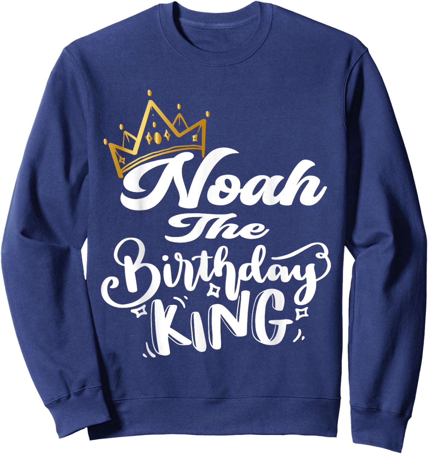 Noah The Birthday King Happy Birthday Shirt Men Boys Teens Sweatshirt - Sweatshirt | Navy