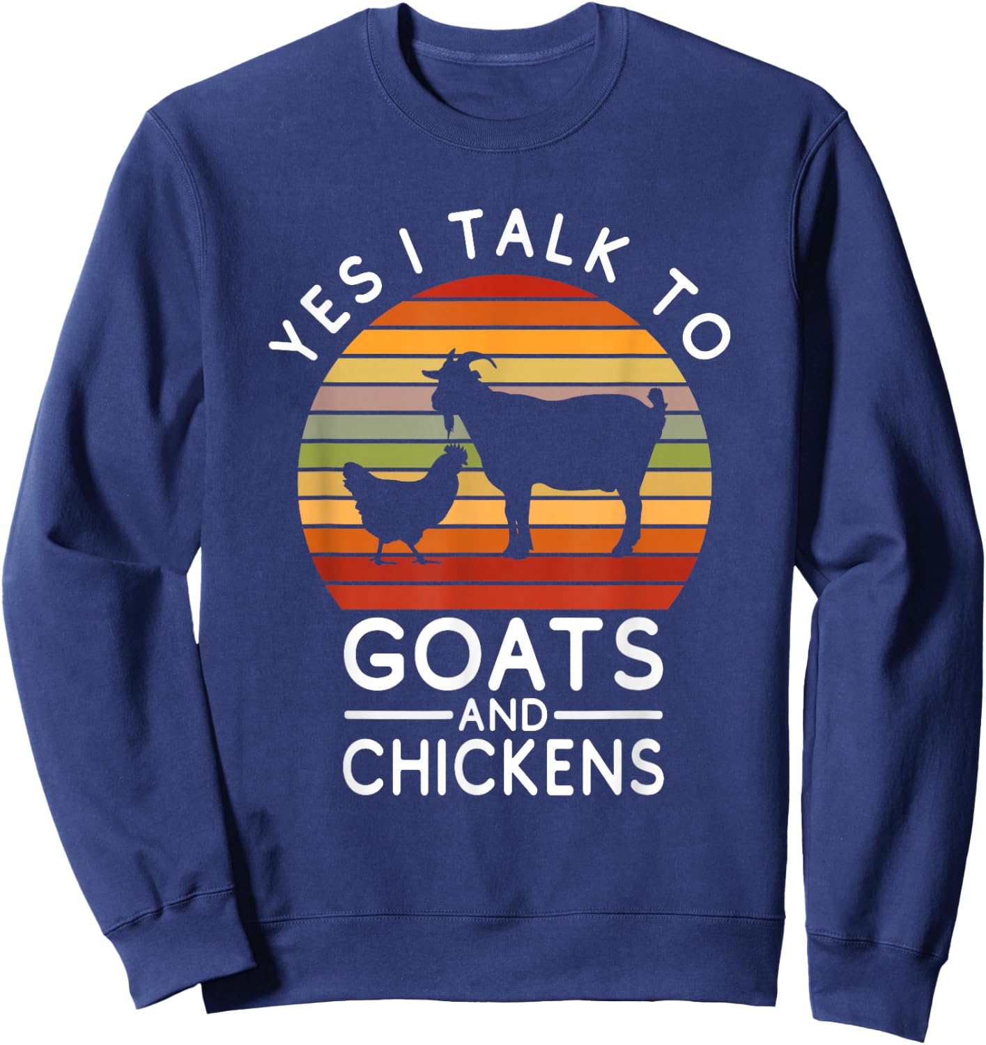 Funny Chicken - Yes I Talk To Goats & Chickens Sweatshirt - Sweatshirt | Navy