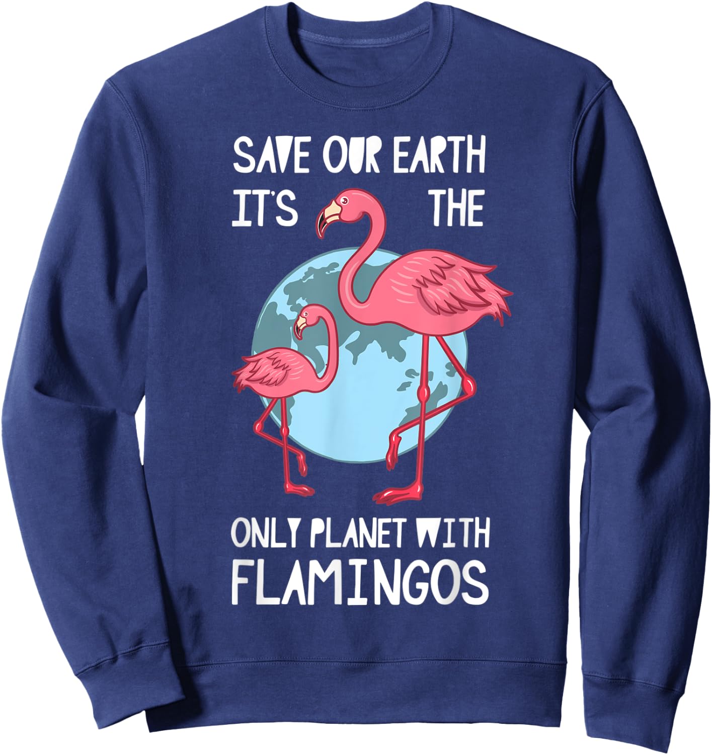 Earth Day Save Mother Nature Flamingo Lover Environmentalist Sweatshirt - Sweatshirt | Navy