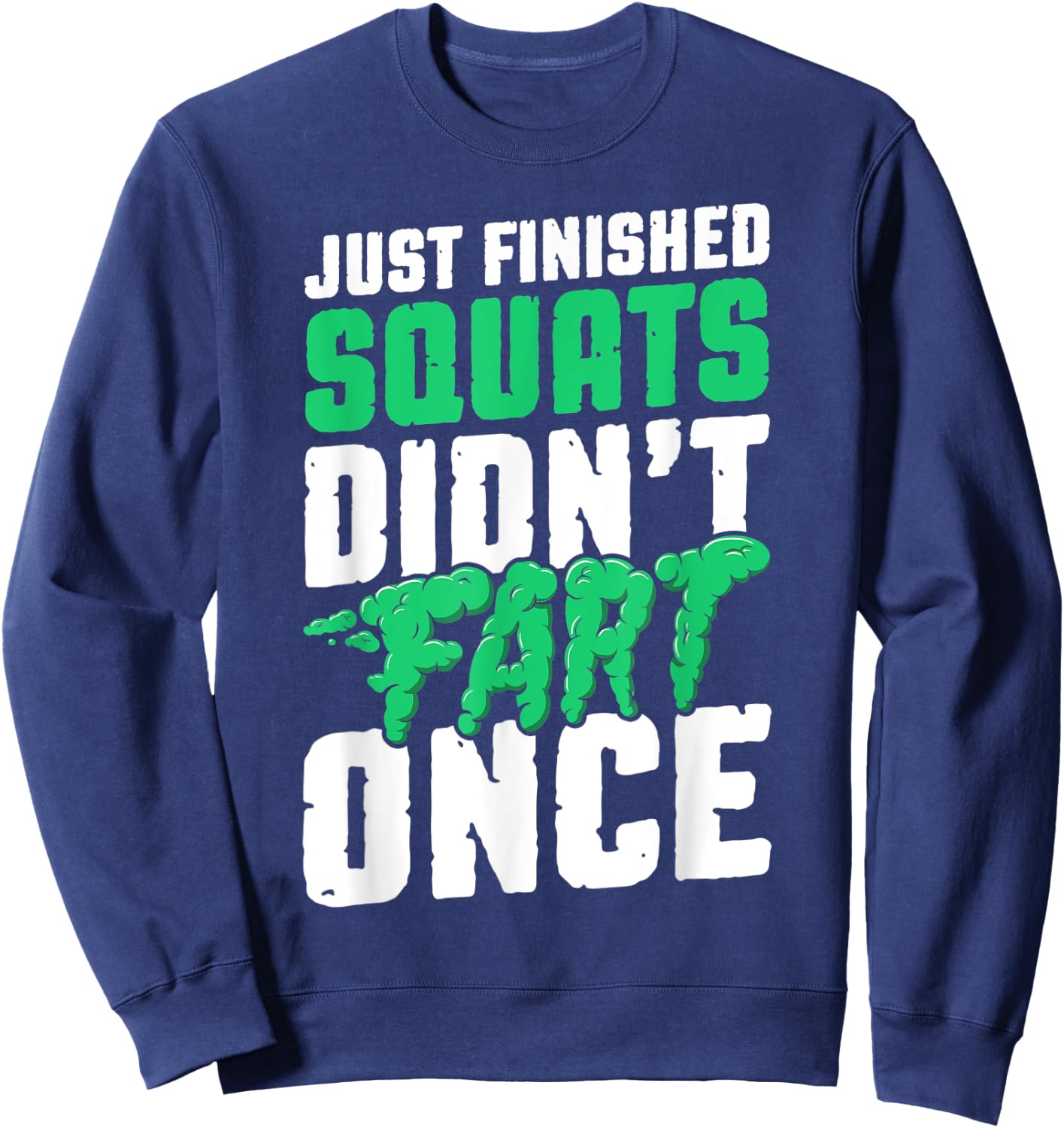 Just Finished Squats Didnt Fart Once Bodybuilding Training Sweatshirt - Sweatshirt | Navy
