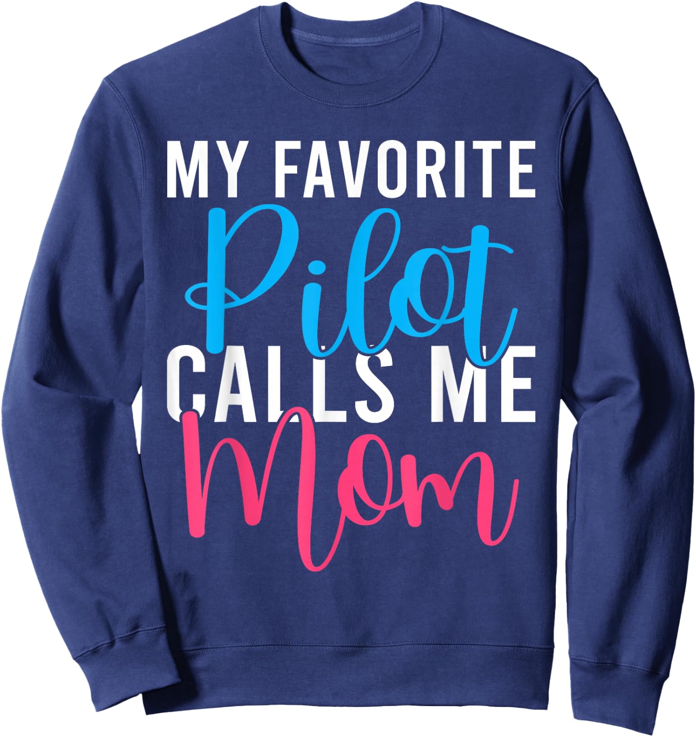My favorite Pilot calls me Mom Airplane Flying Pilot Son Sweatshirt - Sweatshirt | Navy