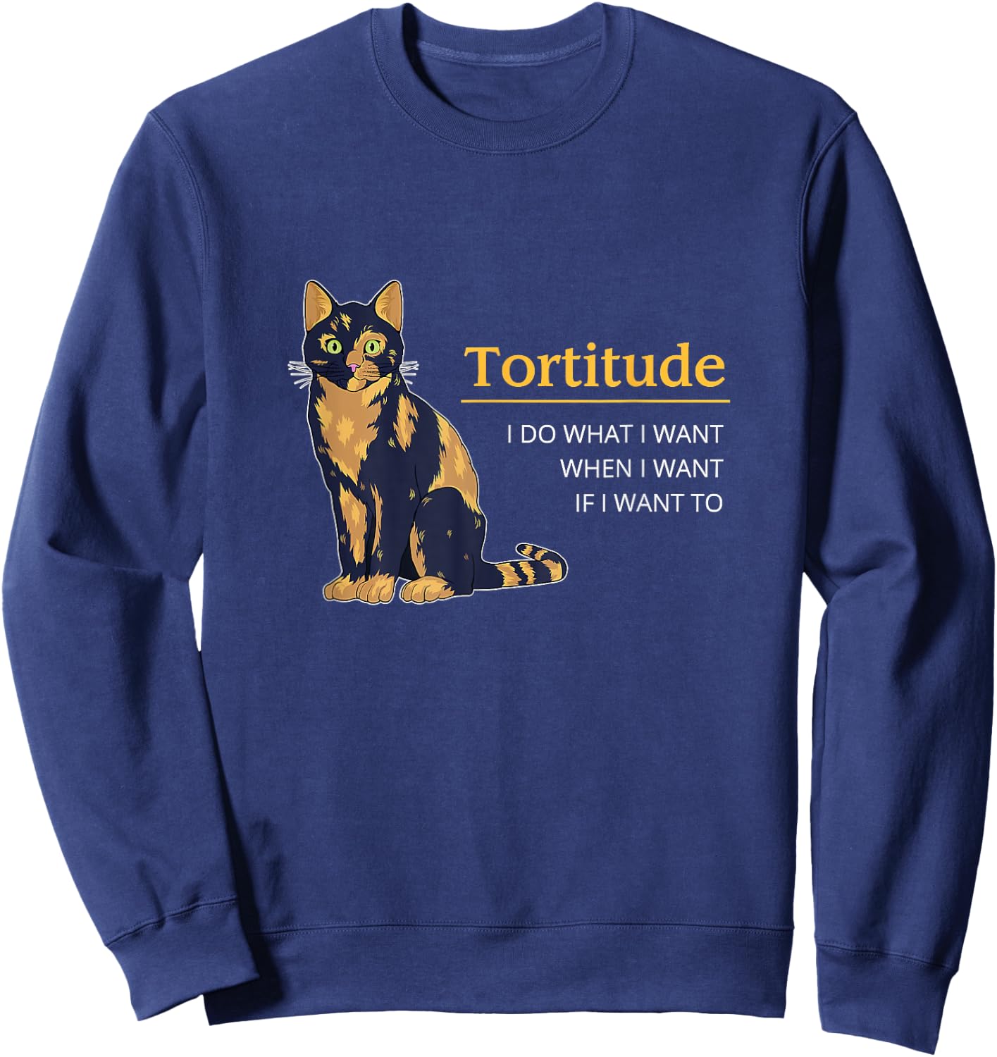 Tortitude I Do What I Want When I Want Cat Funny Cat Tortie Sweatshirt - Sweatshirt | Navy