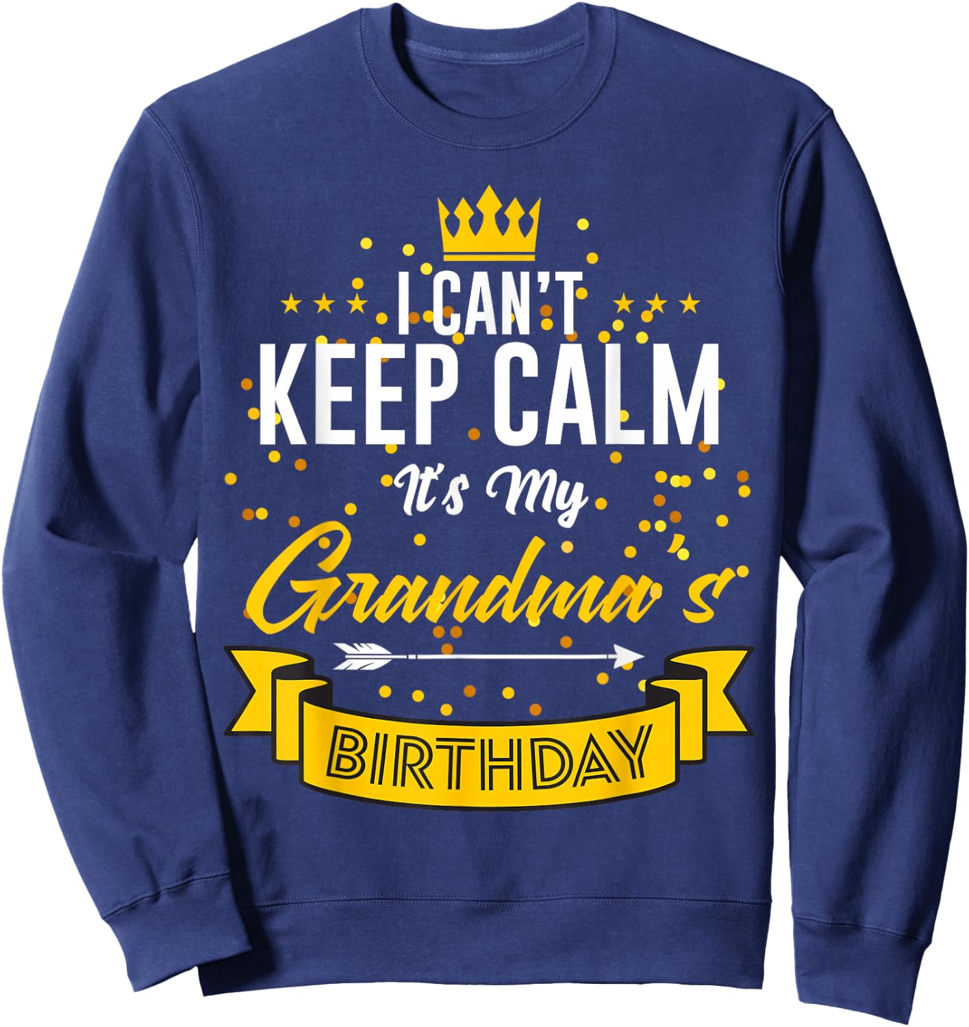 I Can't Keep Calm It's My Grandma's Birthday Sweatshirt - Sweatshirt | Navy
