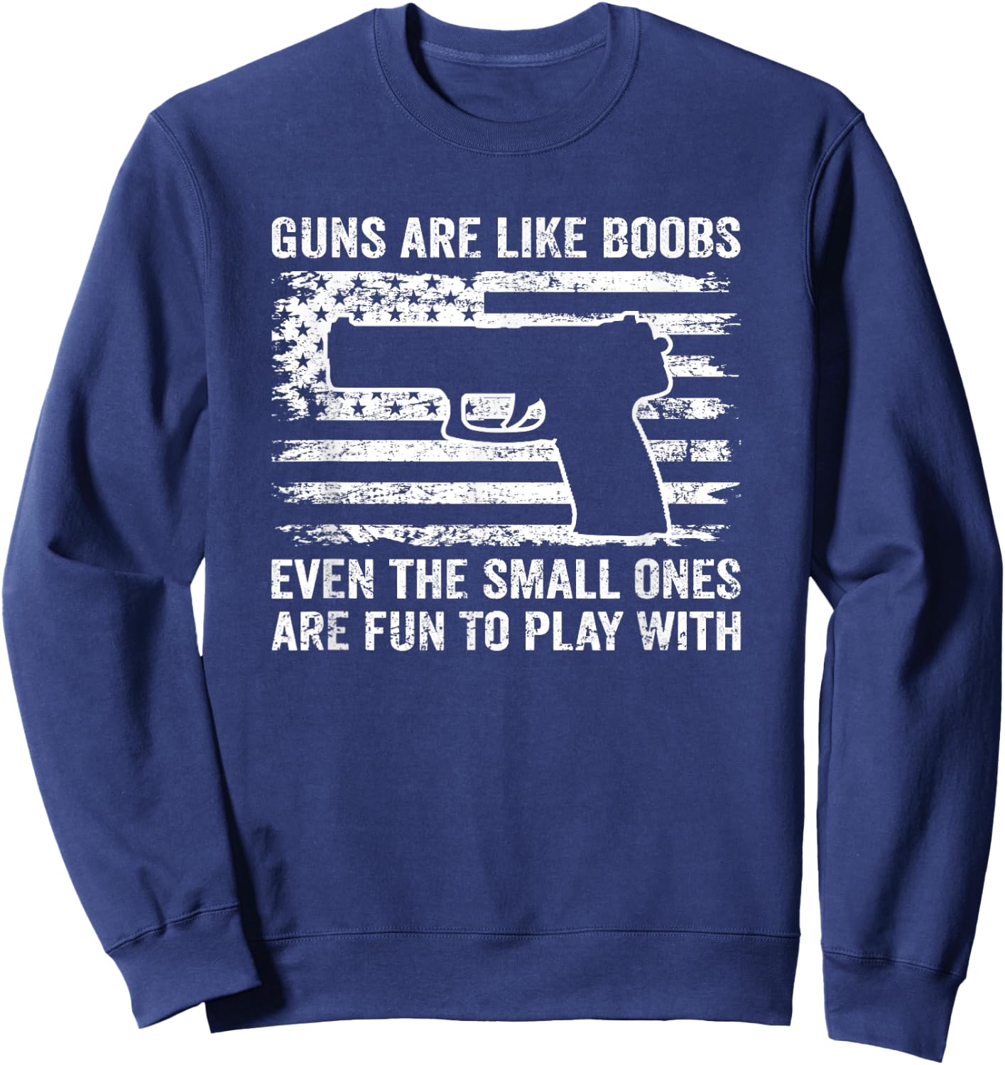 Guns Are Like Boobs - Funny Titties Gun Pistol Owner Joke Sweatshirt - Sweatshirt | Navy