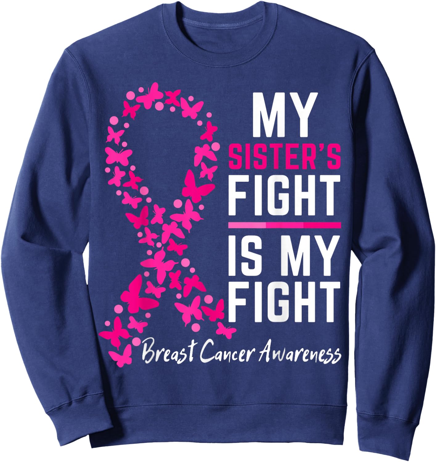 My Sister's Fight is My Fight Cute Breast cancer awareness Sweatshirt - Sweatshirt | Navy