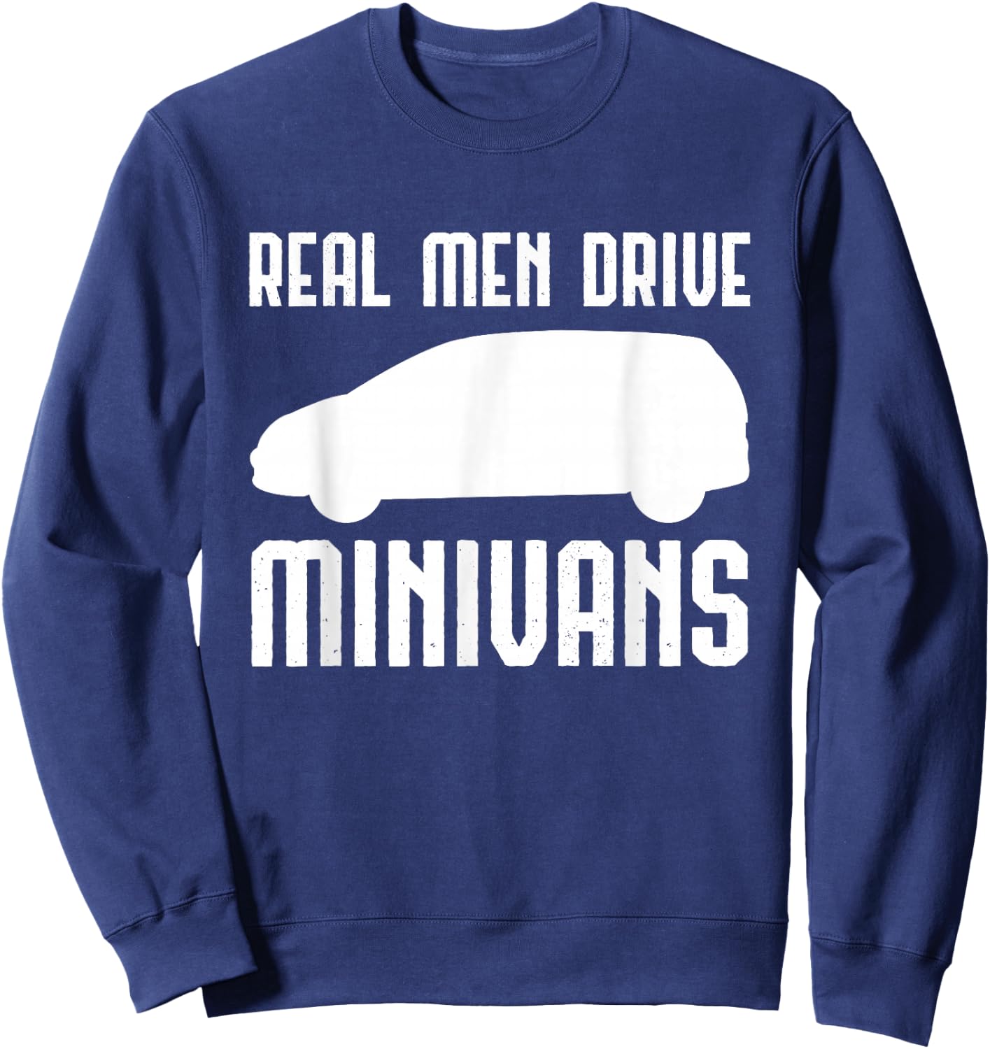Real Men Driving Minivans Multipurpose Vehicle Driver Sweatshirt - Sweatshirt | Navy