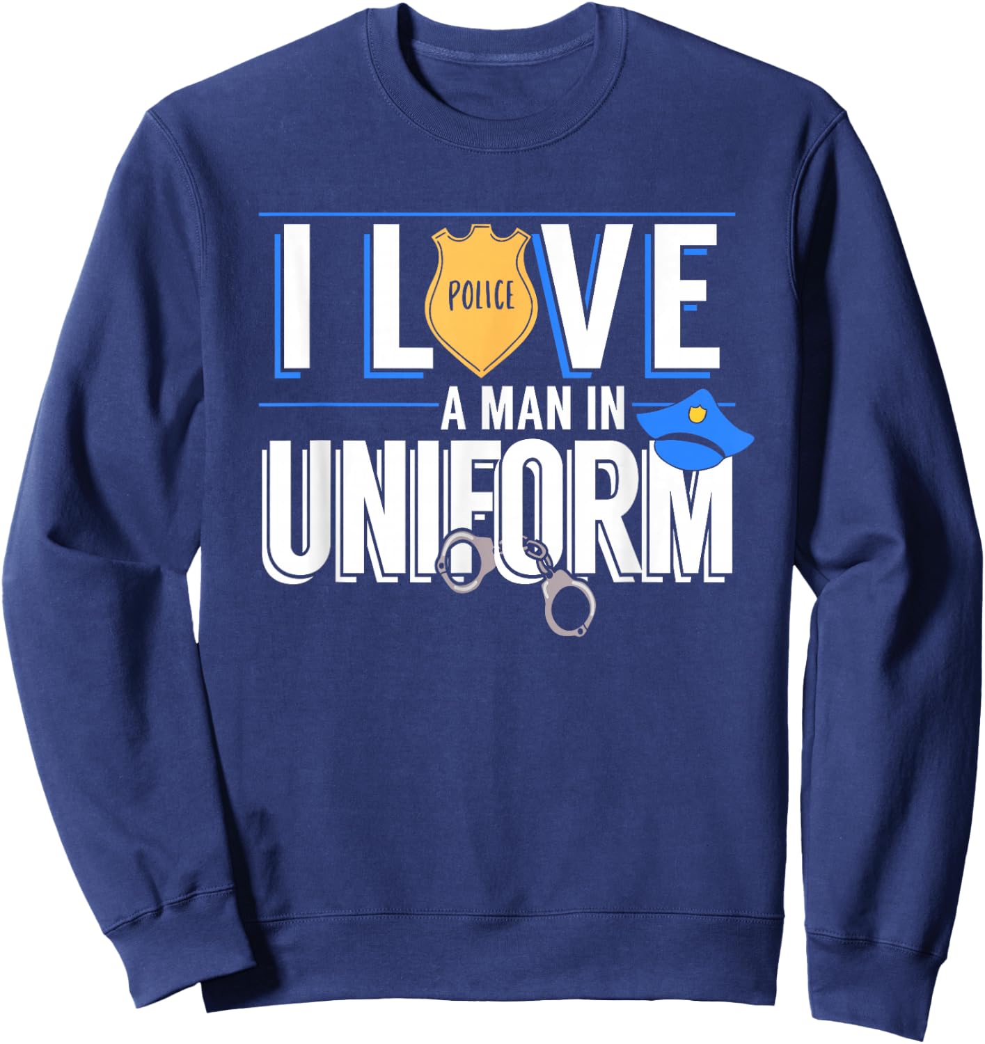 I Love A Man In Uniform Police Officers Wife Or Girlfriend Sweatshirt - Sweatshirt | Navy